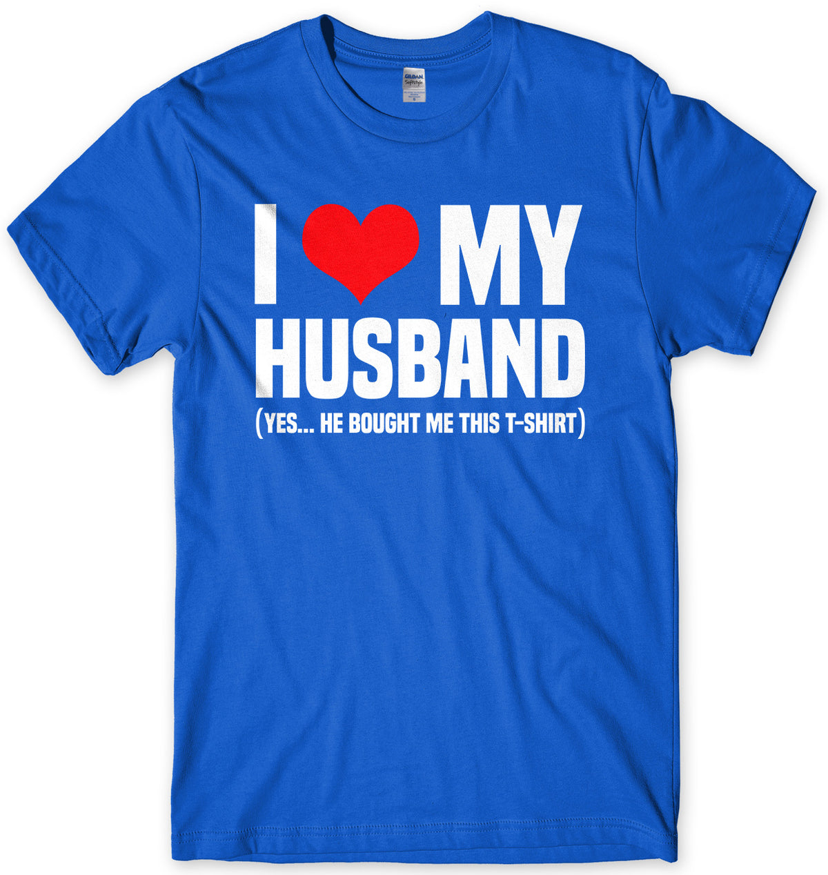 I Love My Husband (Yes He Bought Me This T-Shirt) Mens Unisex T-Shirt