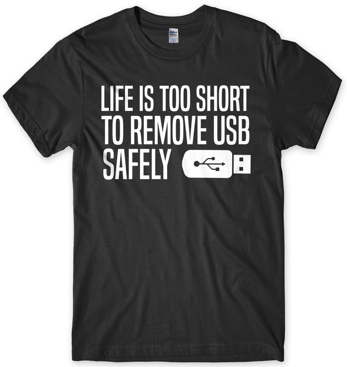 Life Is Too Short To Remove USB Safely Mens Unisex T-Shirt
