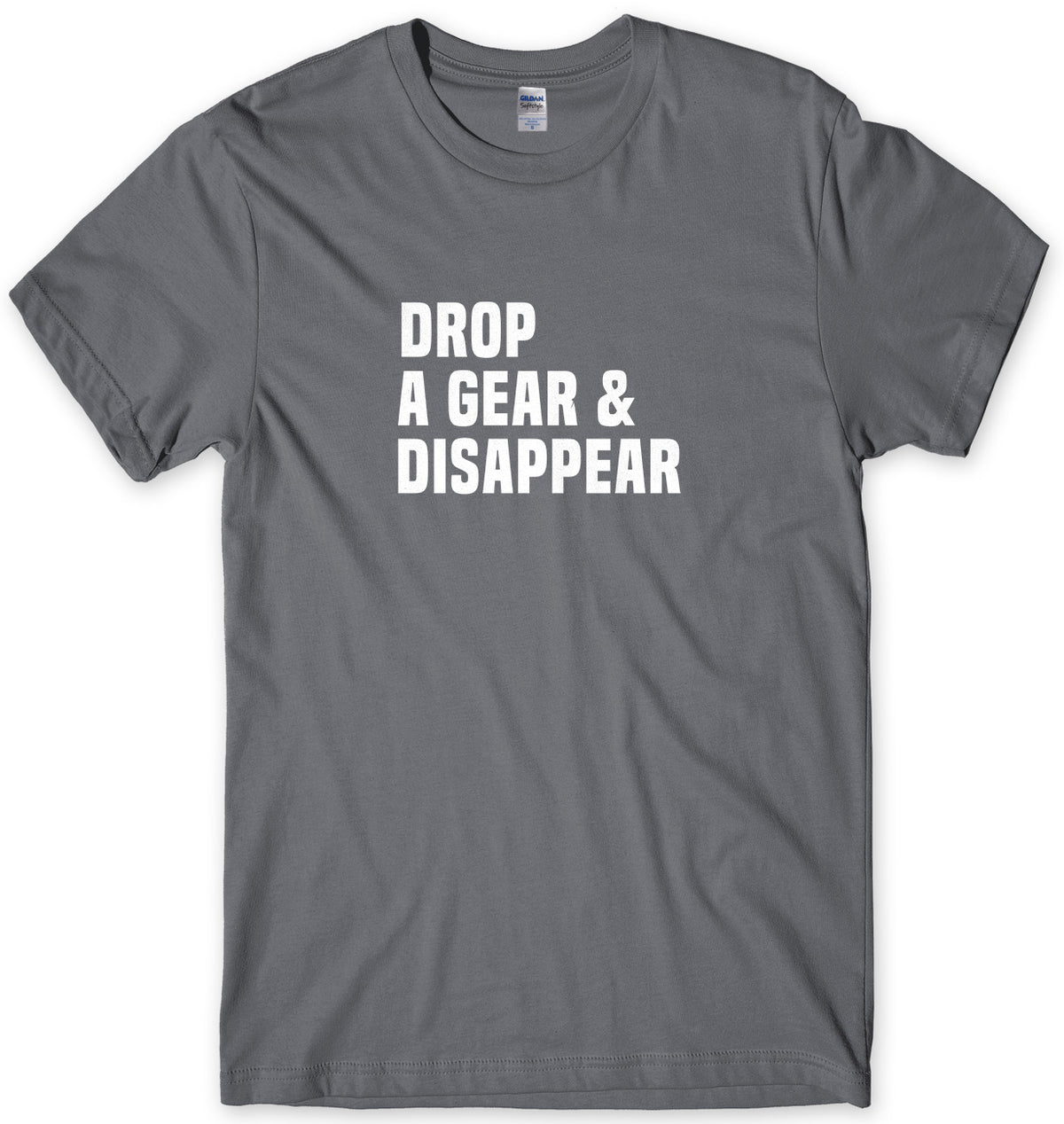Drop A Gear &amp; Disappear Mens Unisex T-Shirt