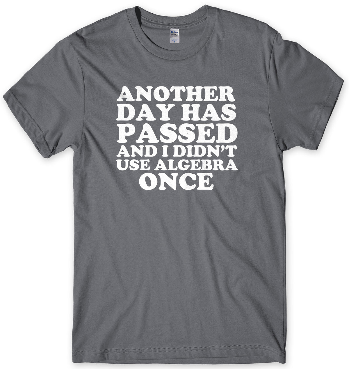 Another Day Has Passed And I Didn&#39;t Use Algebra Once Mens Unisex T-Shirt - StreetSide Surgeons
