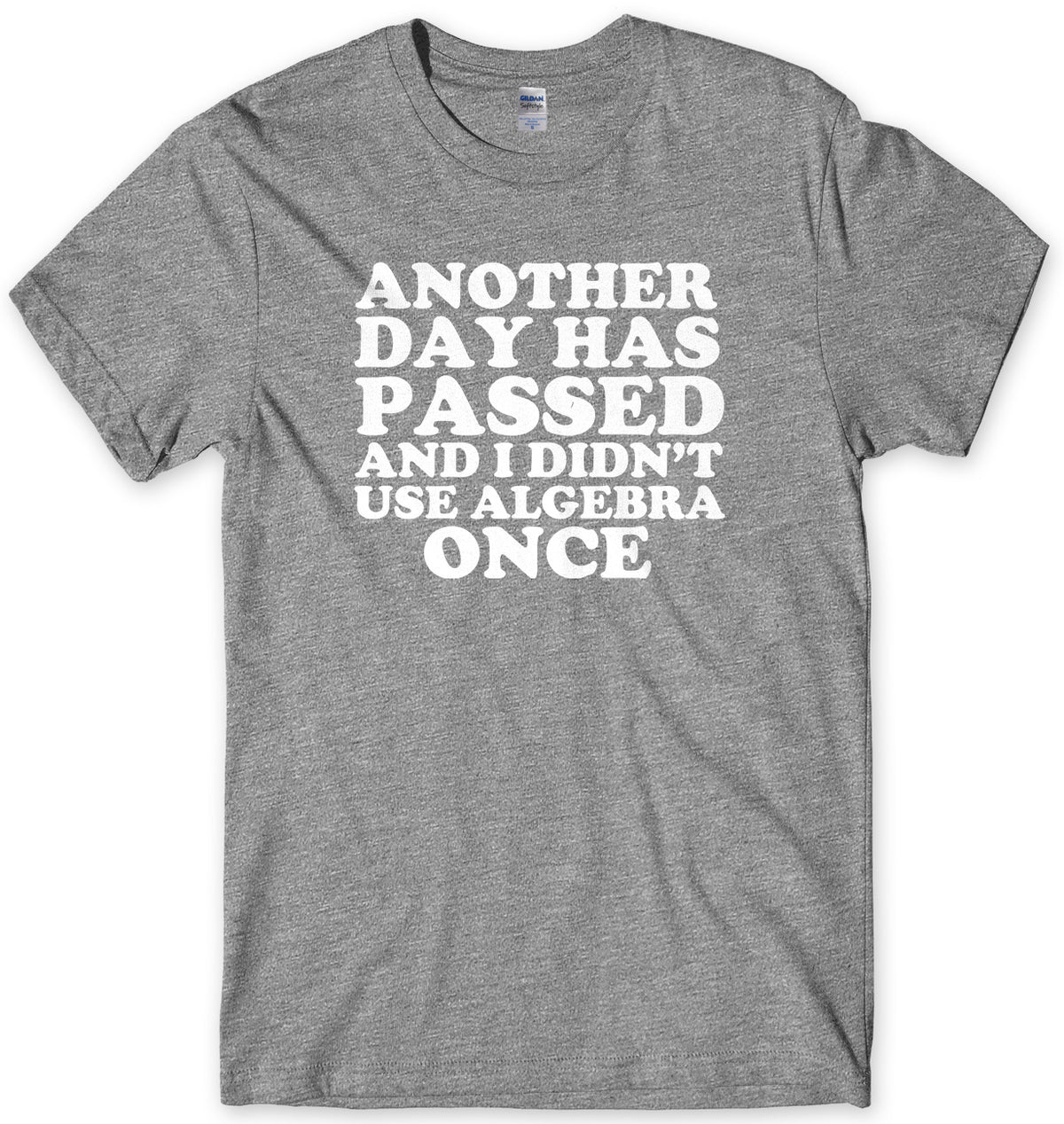 Another Day Has Passed And I Didn&#39;t Use Algebra Once Mens Unisex T-Shirt - StreetSide Surgeons