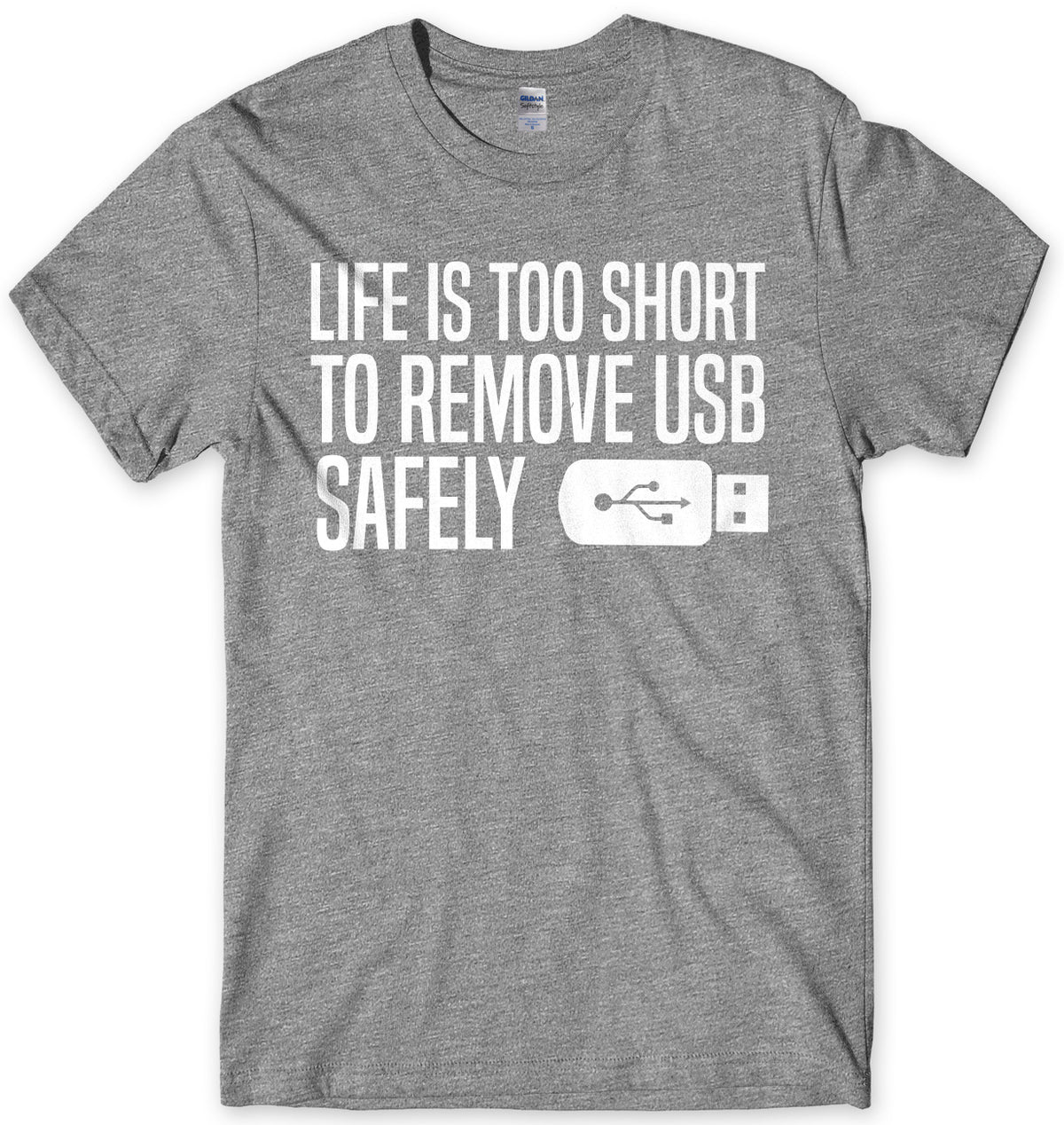 Life Is Too Short To Remove USB Safely Mens Unisex T-Shirt