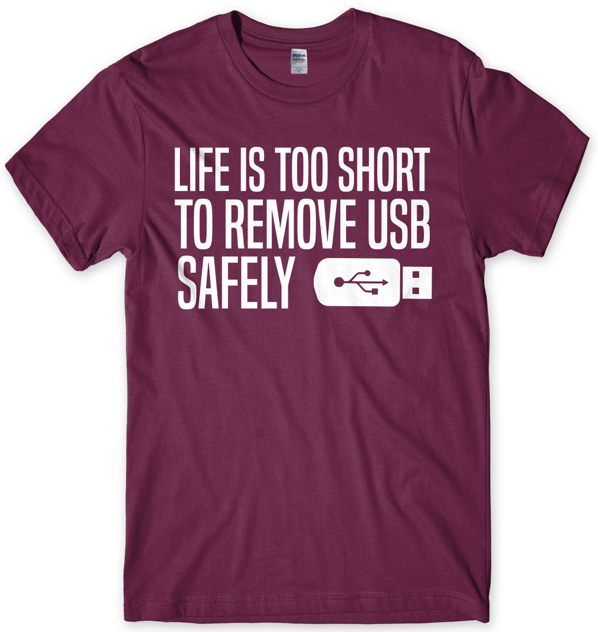 Life Is Too Short To Remove USB Safely Mens Unisex T-Shirt