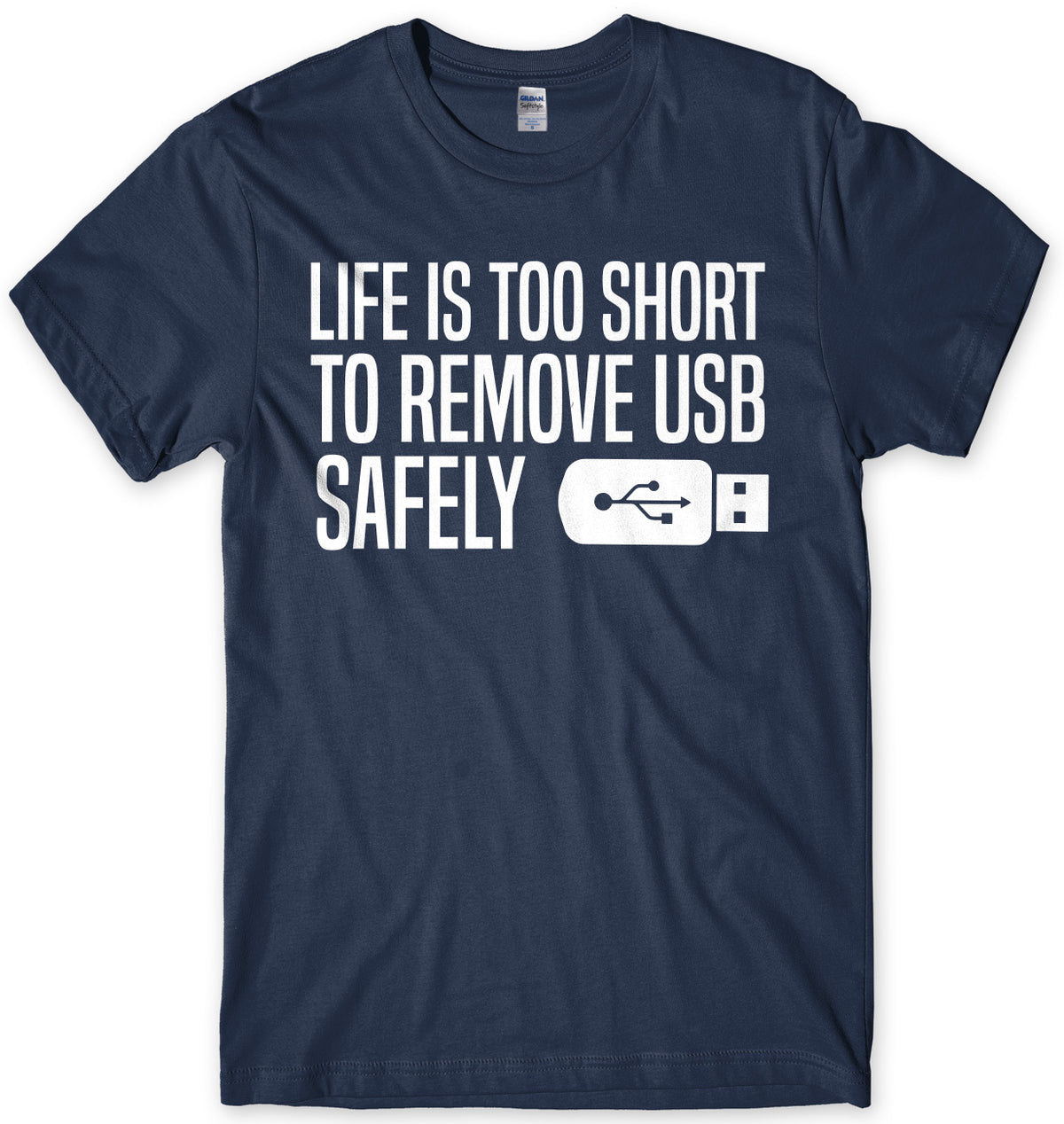 Life Is Too Short To Remove USB Safely Mens Unisex T-Shirt