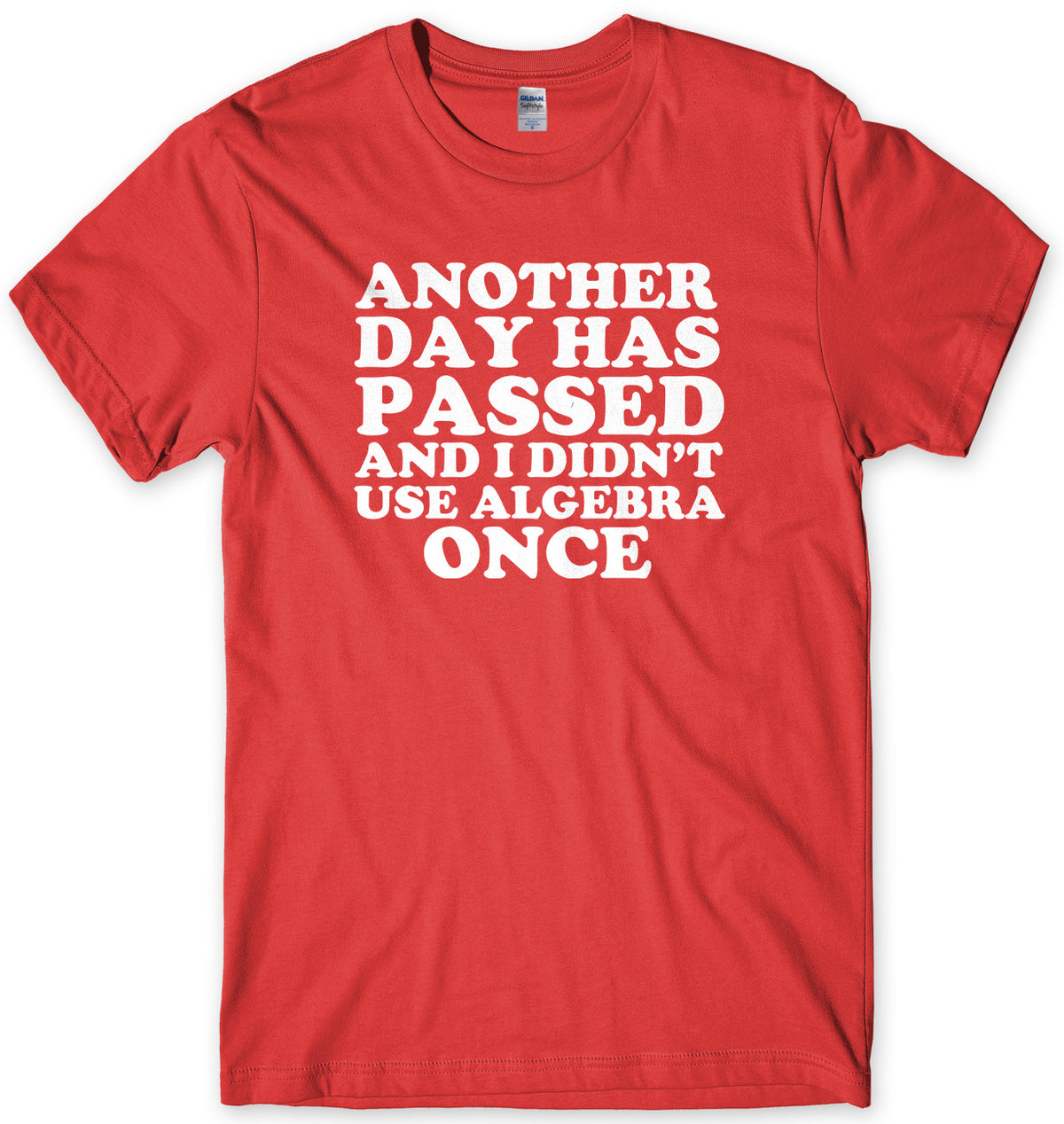 Another Day Has Passed And I Didn&#39;t Use Algebra Once Mens Unisex T-Shirt - StreetSide Surgeons