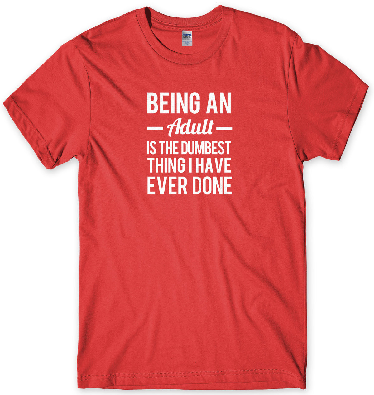Being An Adult Is The Dumbest Thing I Have Ever Done Mens Unisex T-Shirt - StreetSide Surgeons