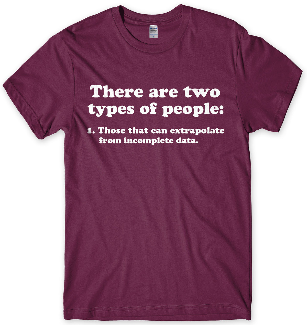 There Are Two Types Of People: 1.Those That Can Extrapolate From Incomplete Data Mens Unisex T-Shirt