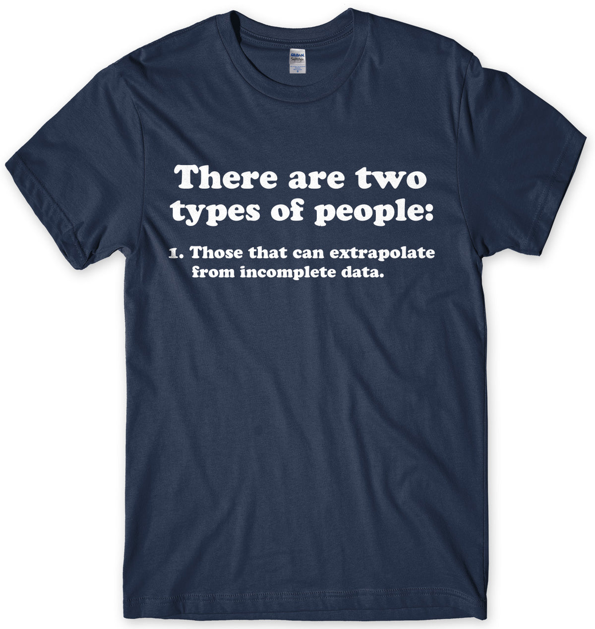 There Are Two Types Of People: 1.Those That Can Extrapolate From Incomplete Data Mens Unisex T-Shirt