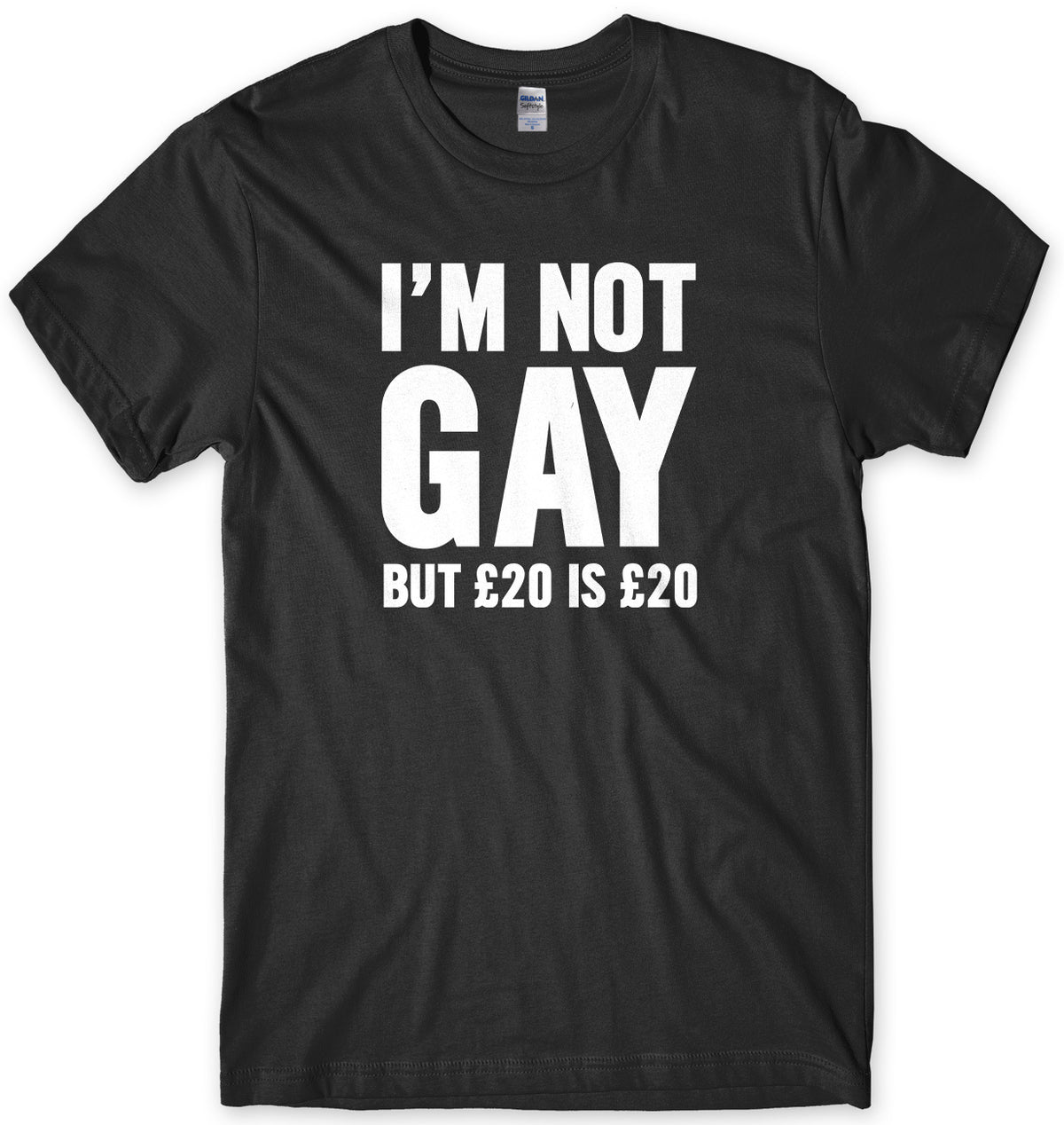 I&#39;m Not Gay But Œ£20 Is Œ£20 Mens Unisex T-Shirt