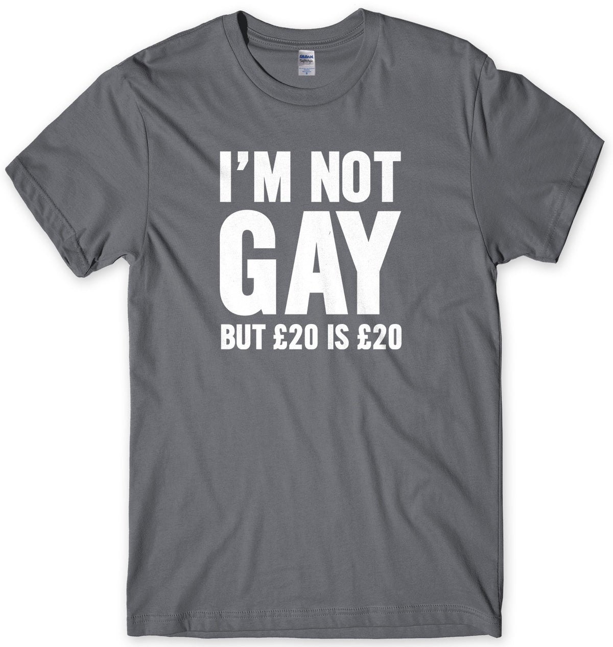 I&#39;m Not Gay But Œ£20 Is Œ£20 Mens Unisex T-Shirt