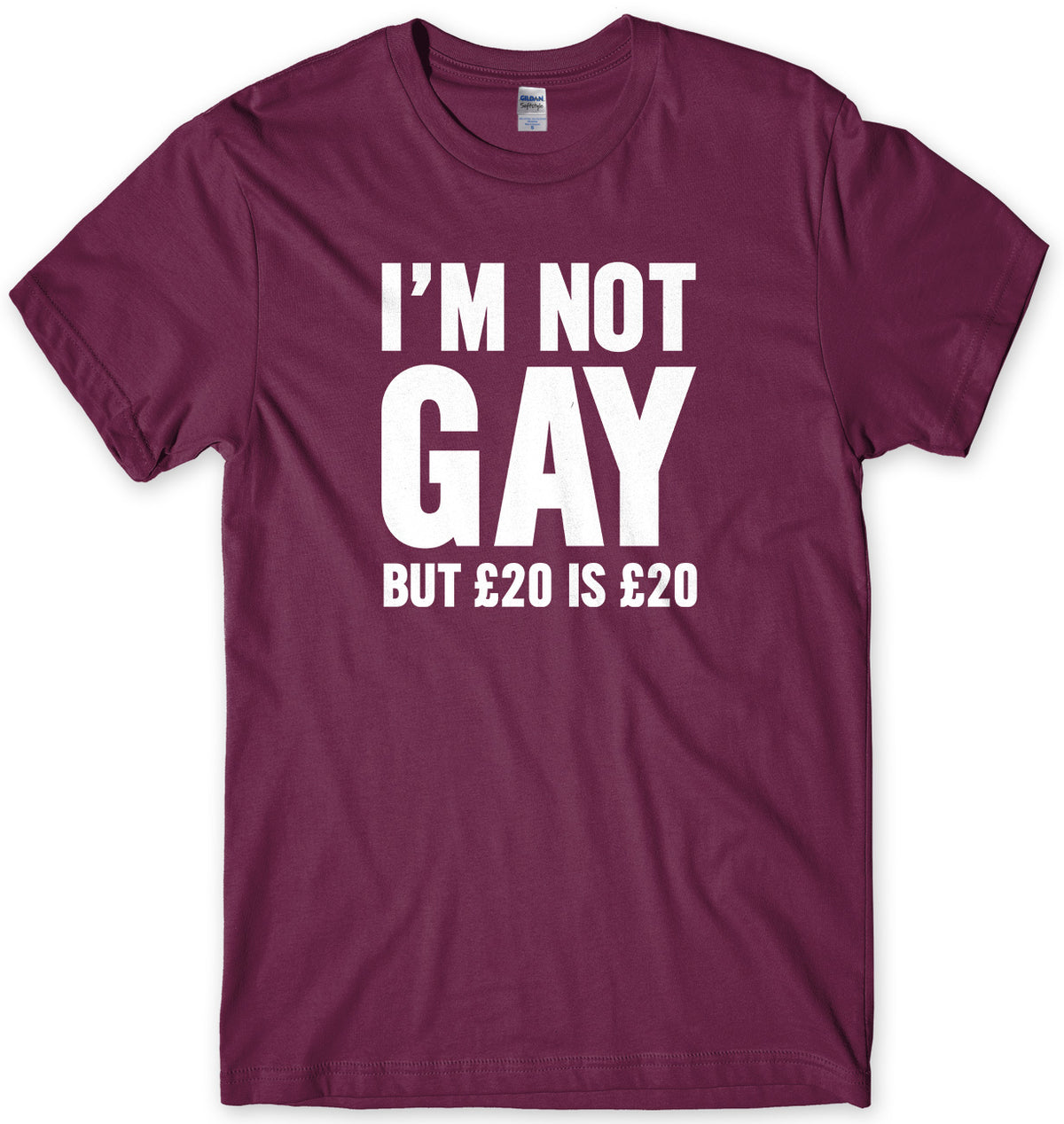 I&#39;m Not Gay But Œ£20 Is Œ£20 Mens Unisex T-Shirt
