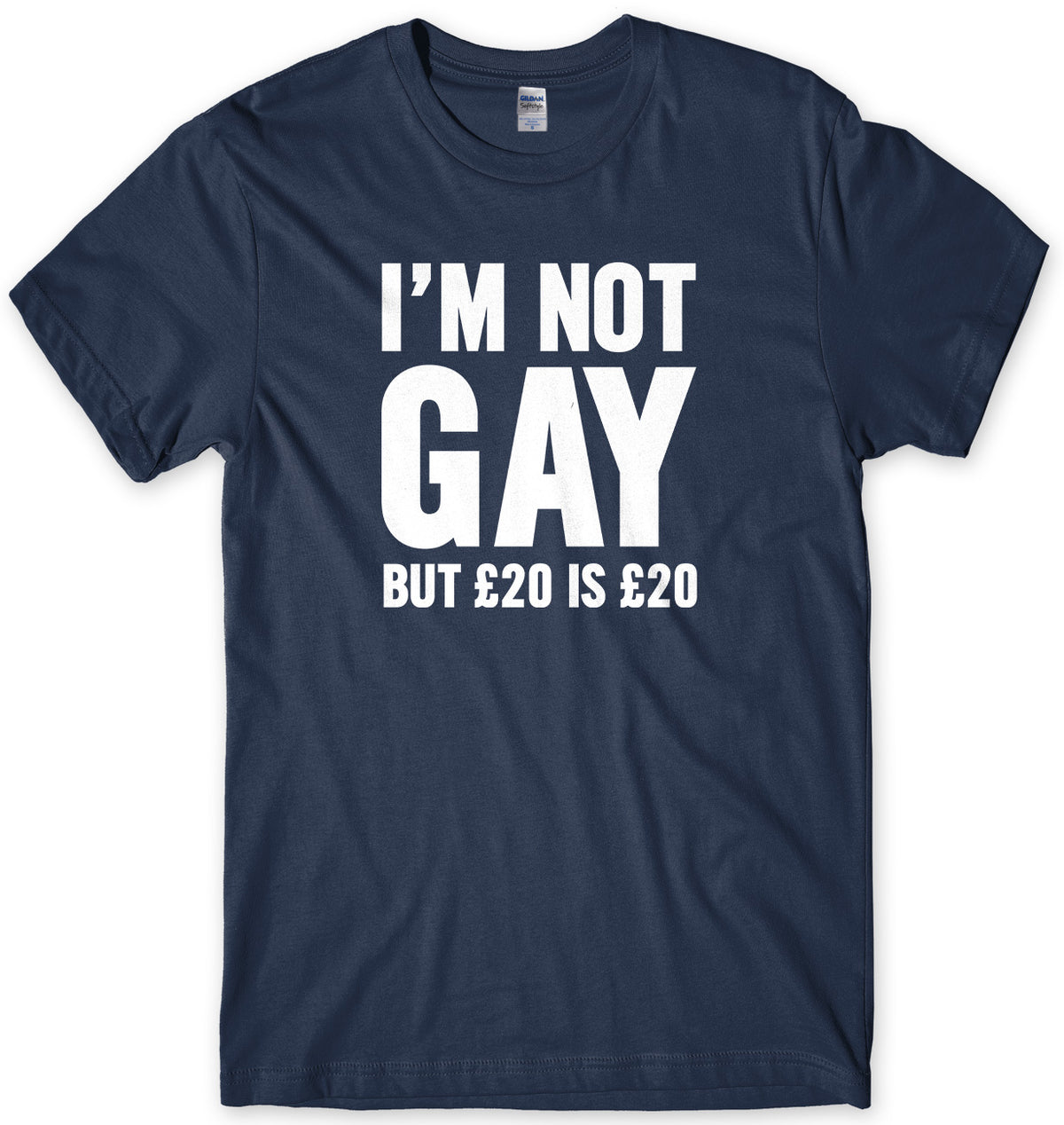 I&#39;m Not Gay But Œ£20 Is Œ£20 Mens Unisex T-Shirt