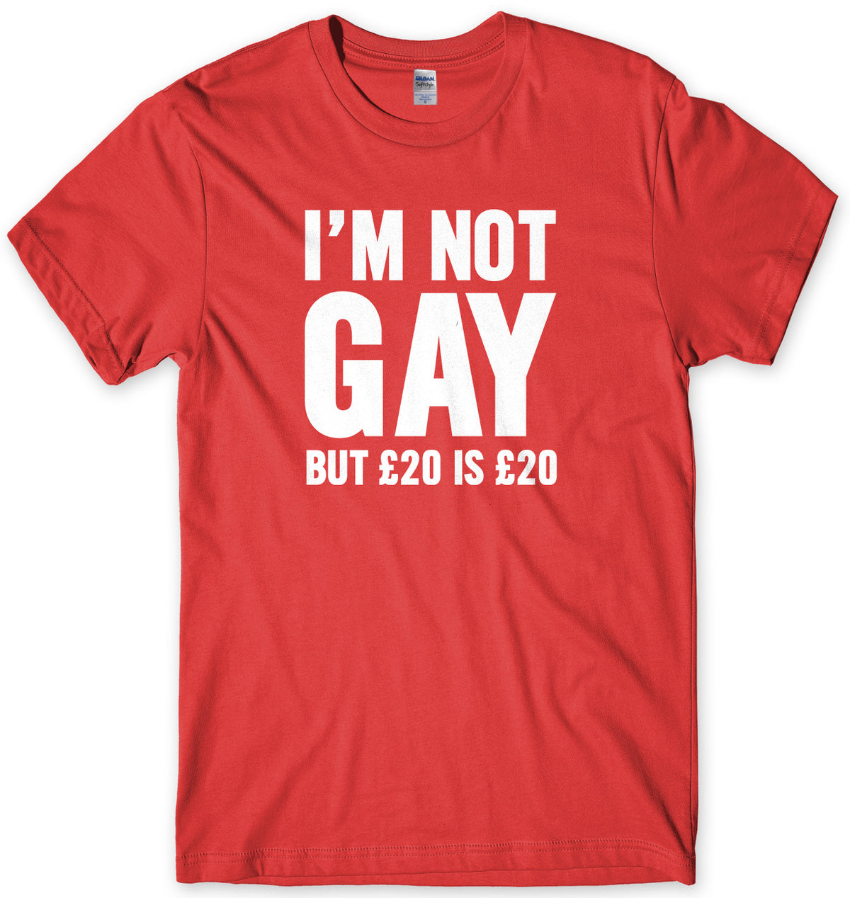 I&#39;m Not Gay But Œ£20 Is Œ£20 Mens Unisex T-Shirt