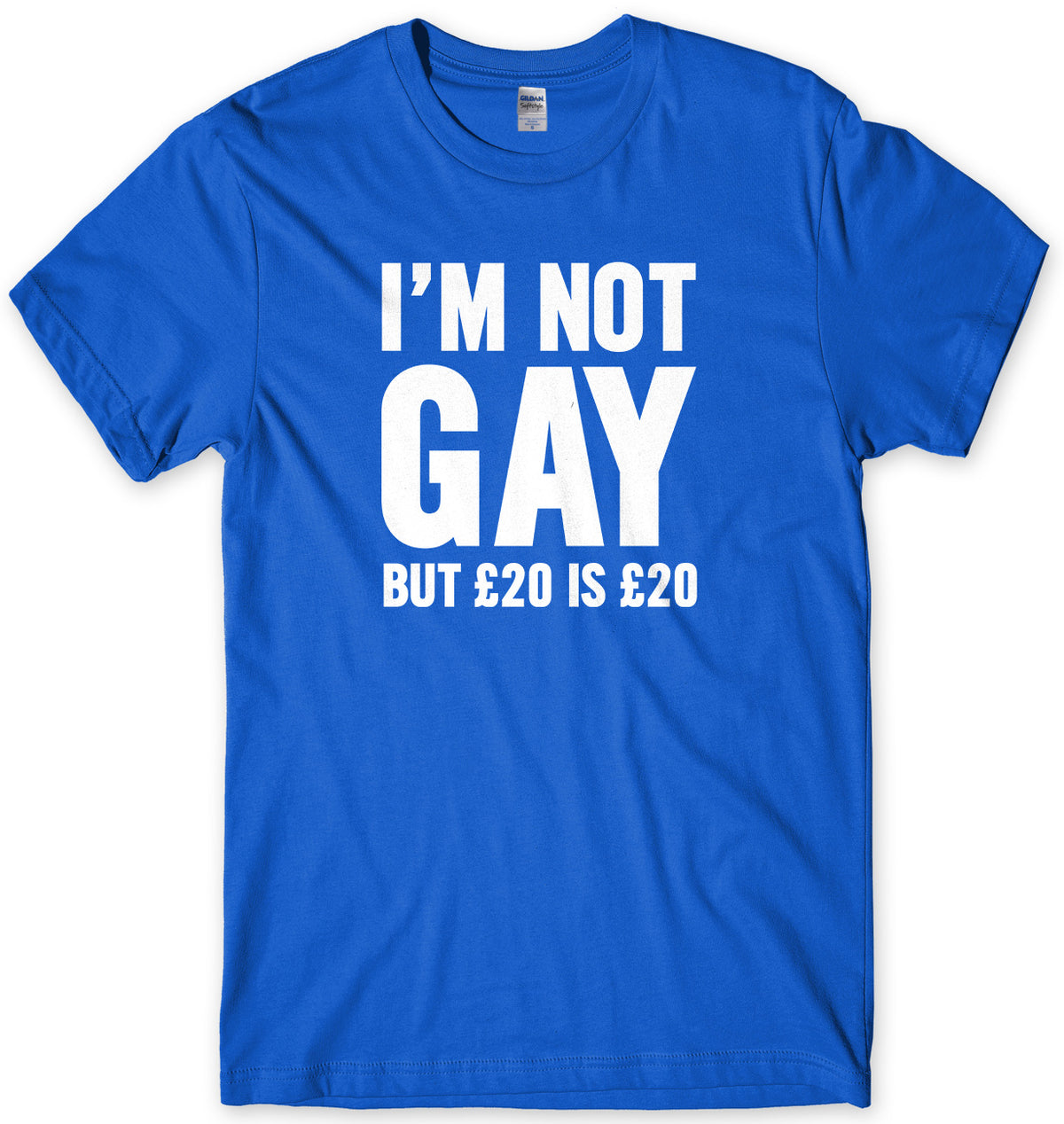 I&#39;m Not Gay But Œ£20 Is Œ£20 Mens Unisex T-Shirt