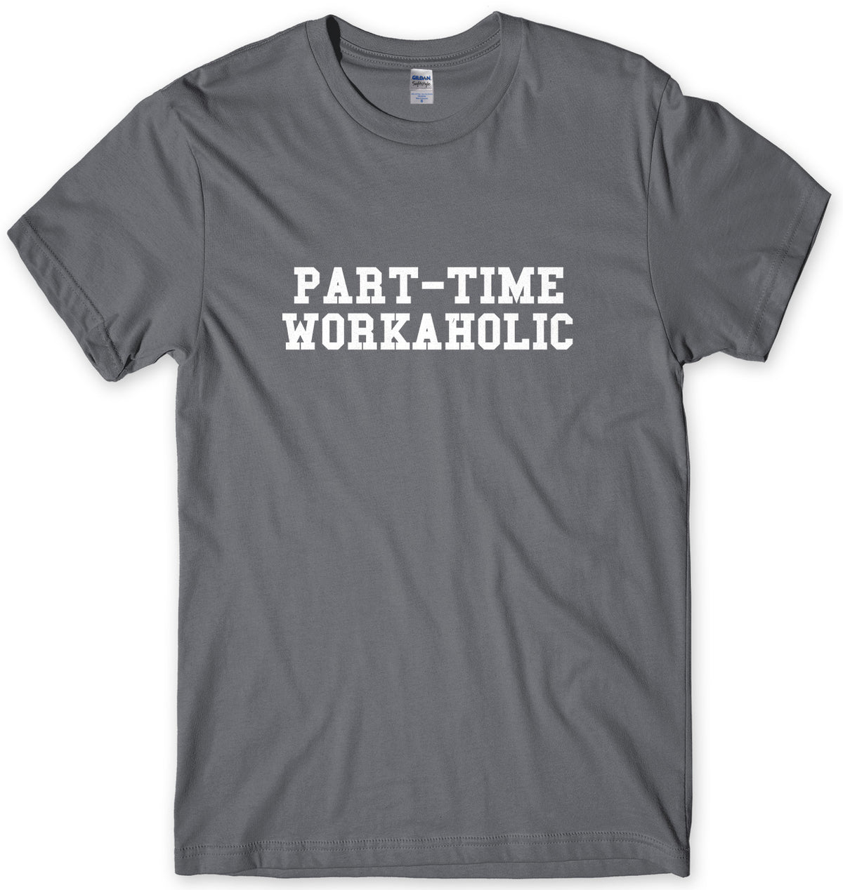 Part-Time Workaholic Mens Unisex T-Shirt