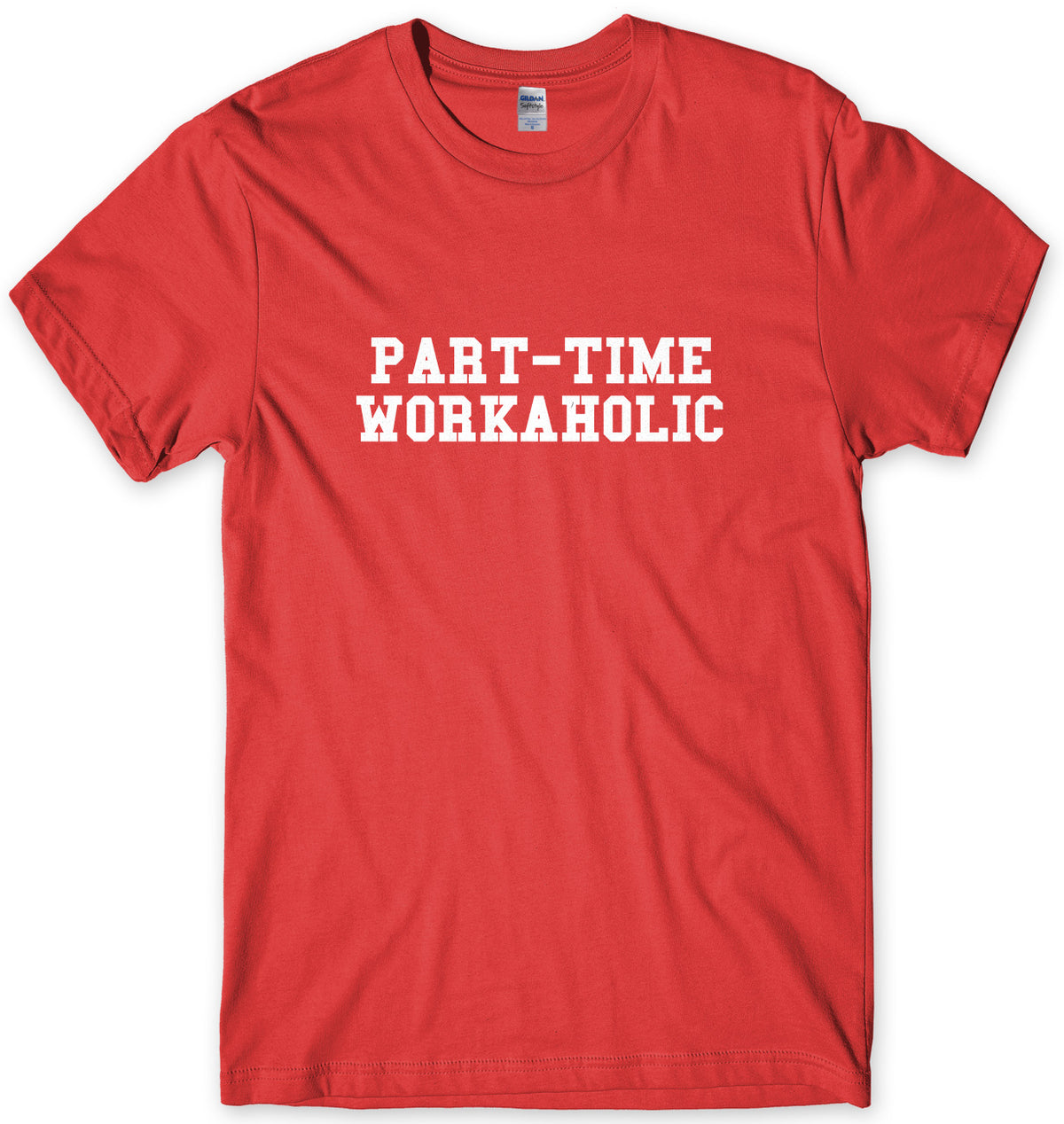 Part-Time Workaholic Mens Unisex T-Shirt