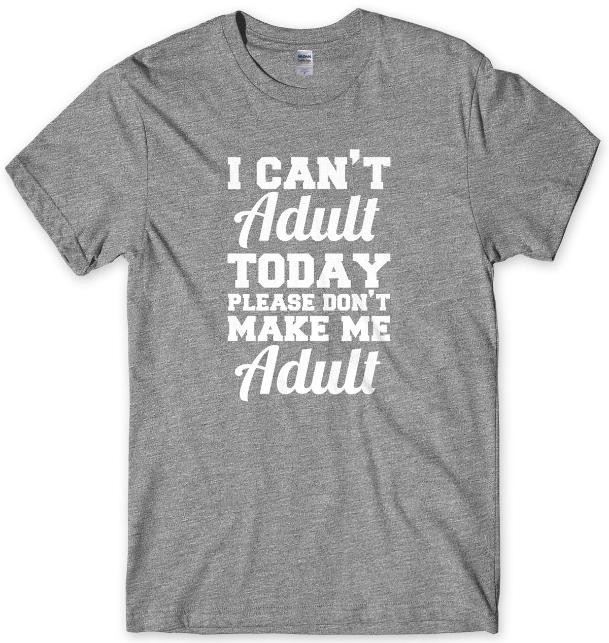 I Can&#39;t Adult Today Please Don&#39;t Make Me Adult Mens Unisex T-Shirt