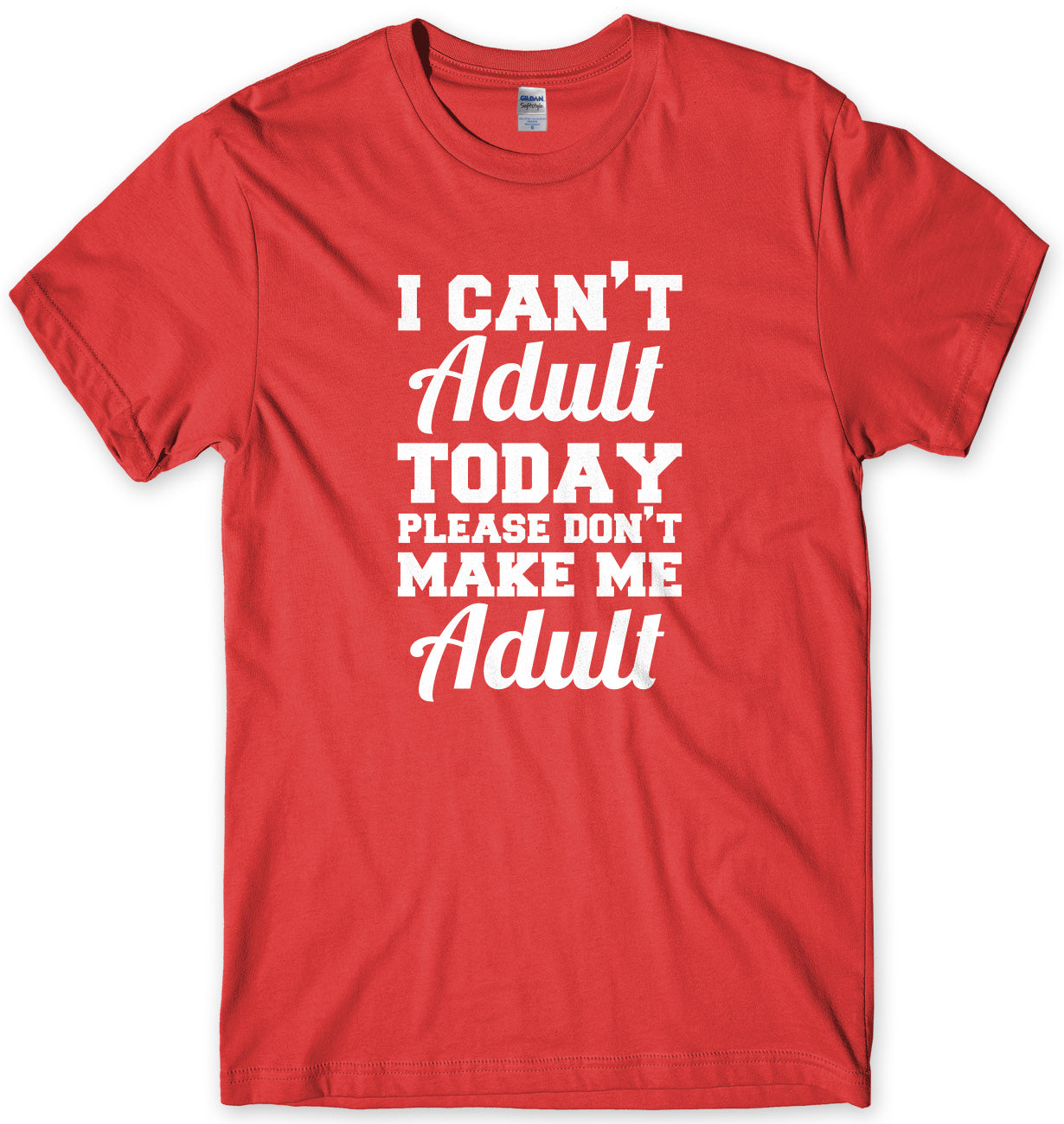 I Can't Adult Today Please Don't Make Me Adult Mens Unisex T-Shirt