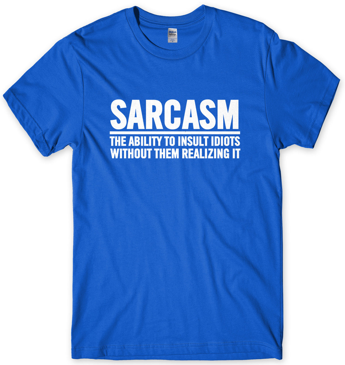 Sarcasm The Ability To Insult Idiots Without Them Realizing It Mens Unisex T-Shirt