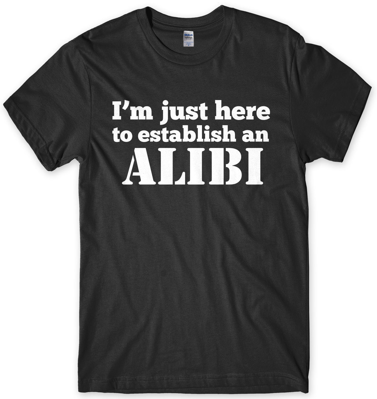I&#39;m Just Here To Establish An ALIBI Mens Unisex T-Shirt