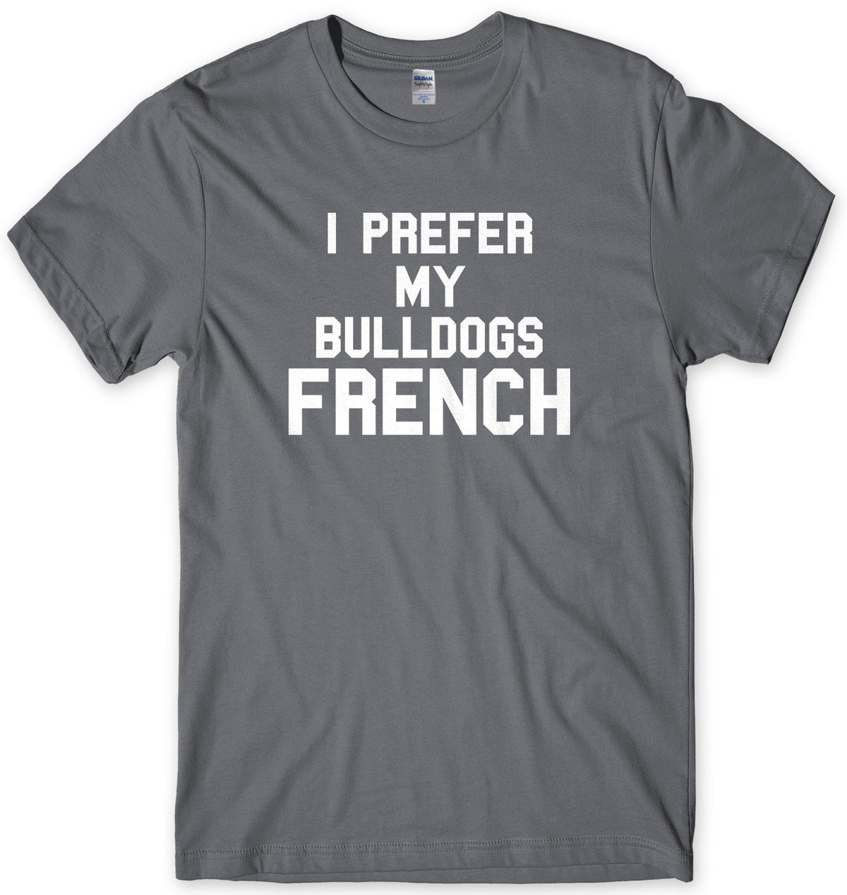 I Prefer My Bulldogs French Mens Unisex T-Shirt
