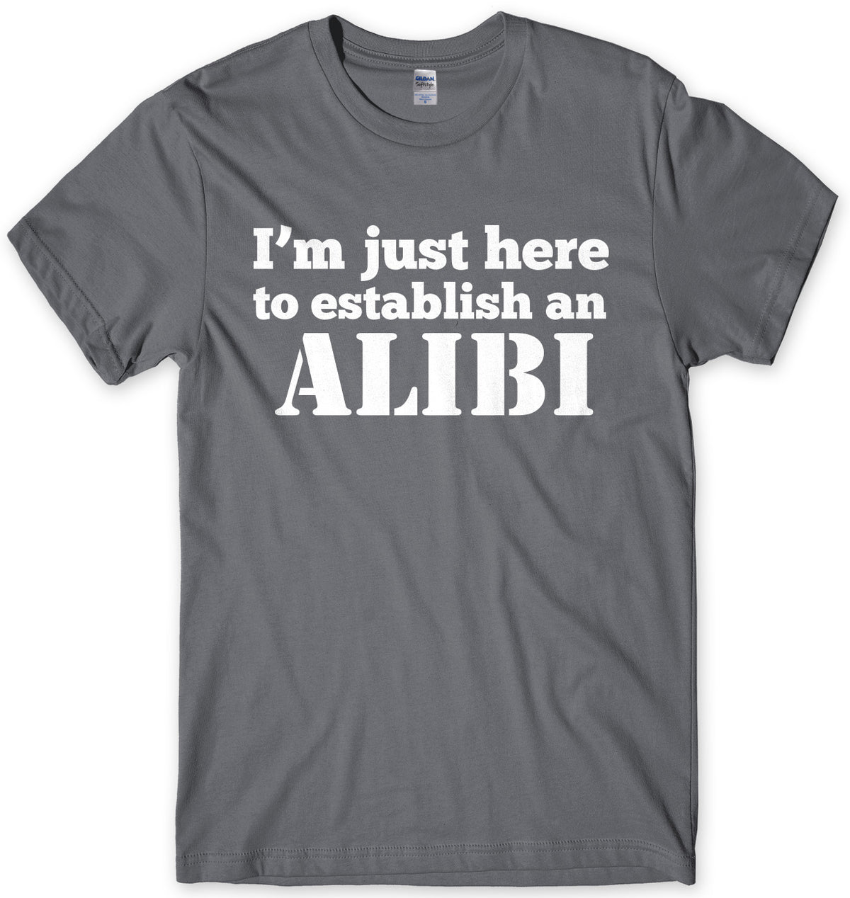 I&#39;m Just Here To Establish An ALIBI Mens Unisex T-Shirt