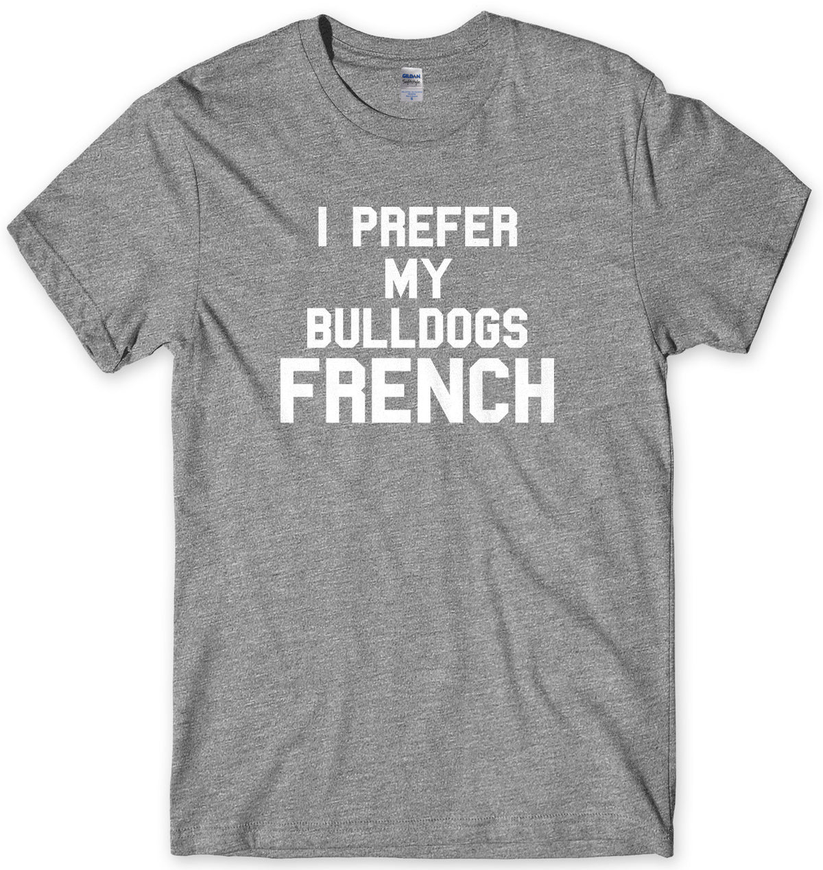 I Prefer My Bulldogs French Mens Unisex T-Shirt