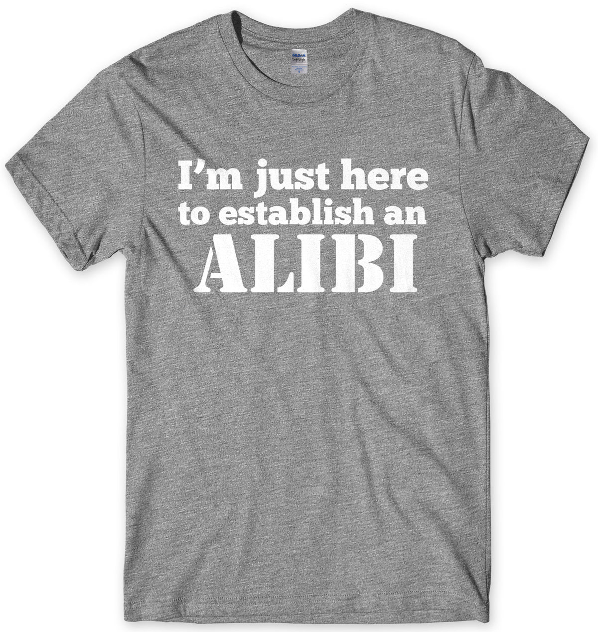 I&#39;m Just Here To Establish An ALIBI Mens Unisex T-Shirt