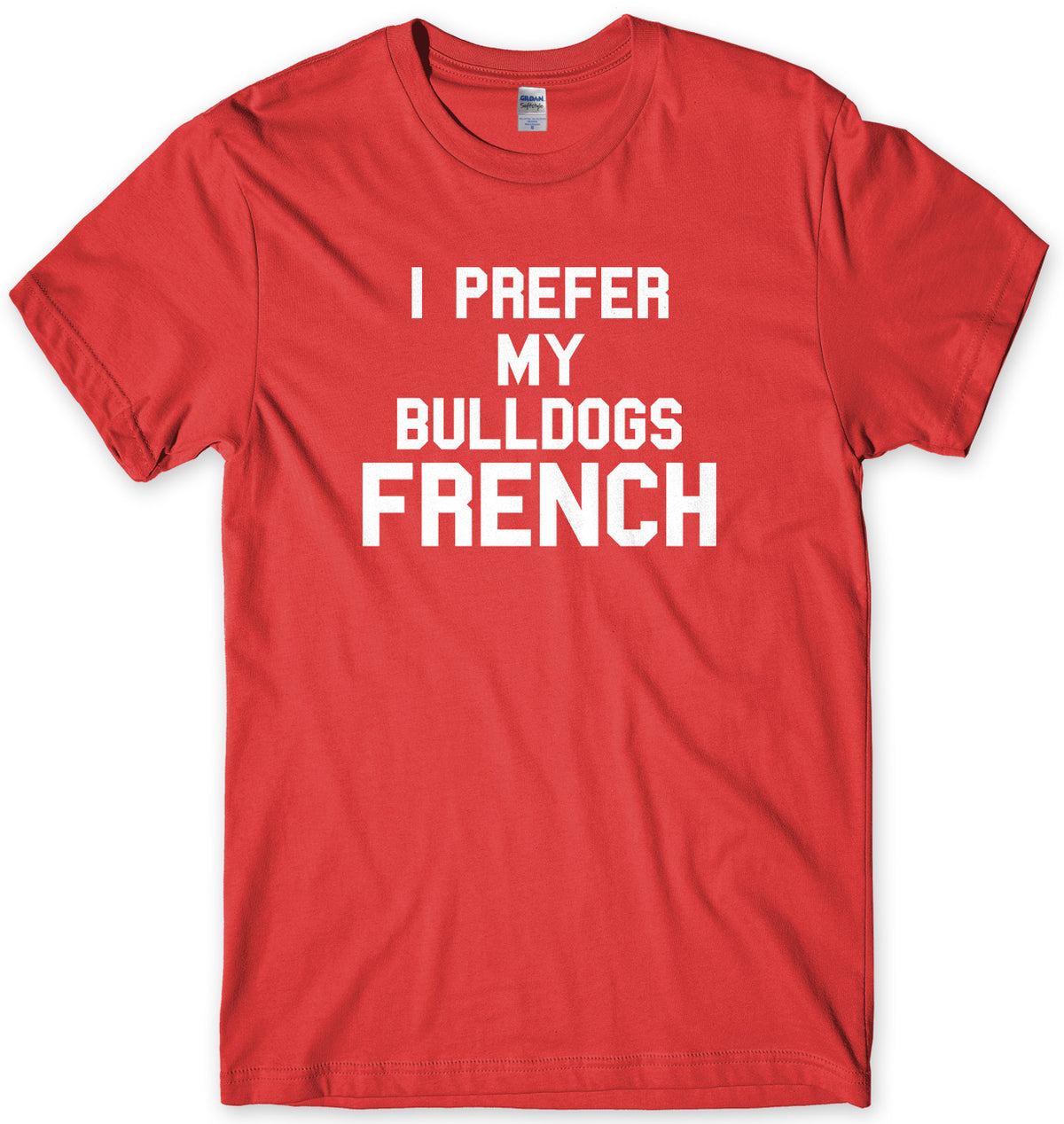 I Prefer My Bulldogs French Mens Unisex T-Shirt