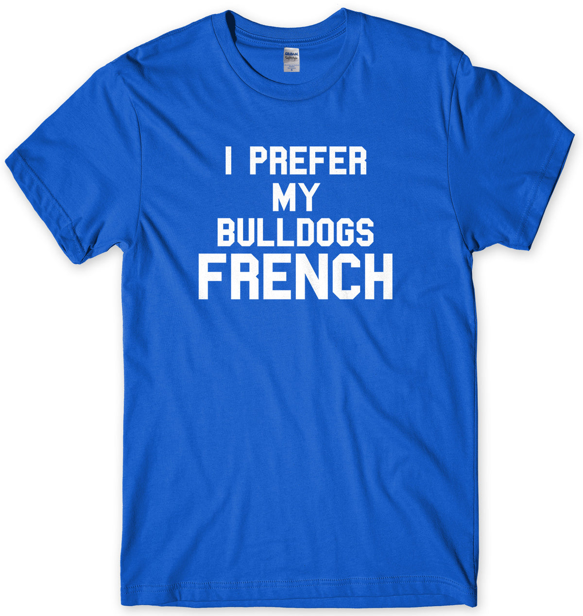 I Prefer My Bulldogs French Mens Unisex T-Shirt
