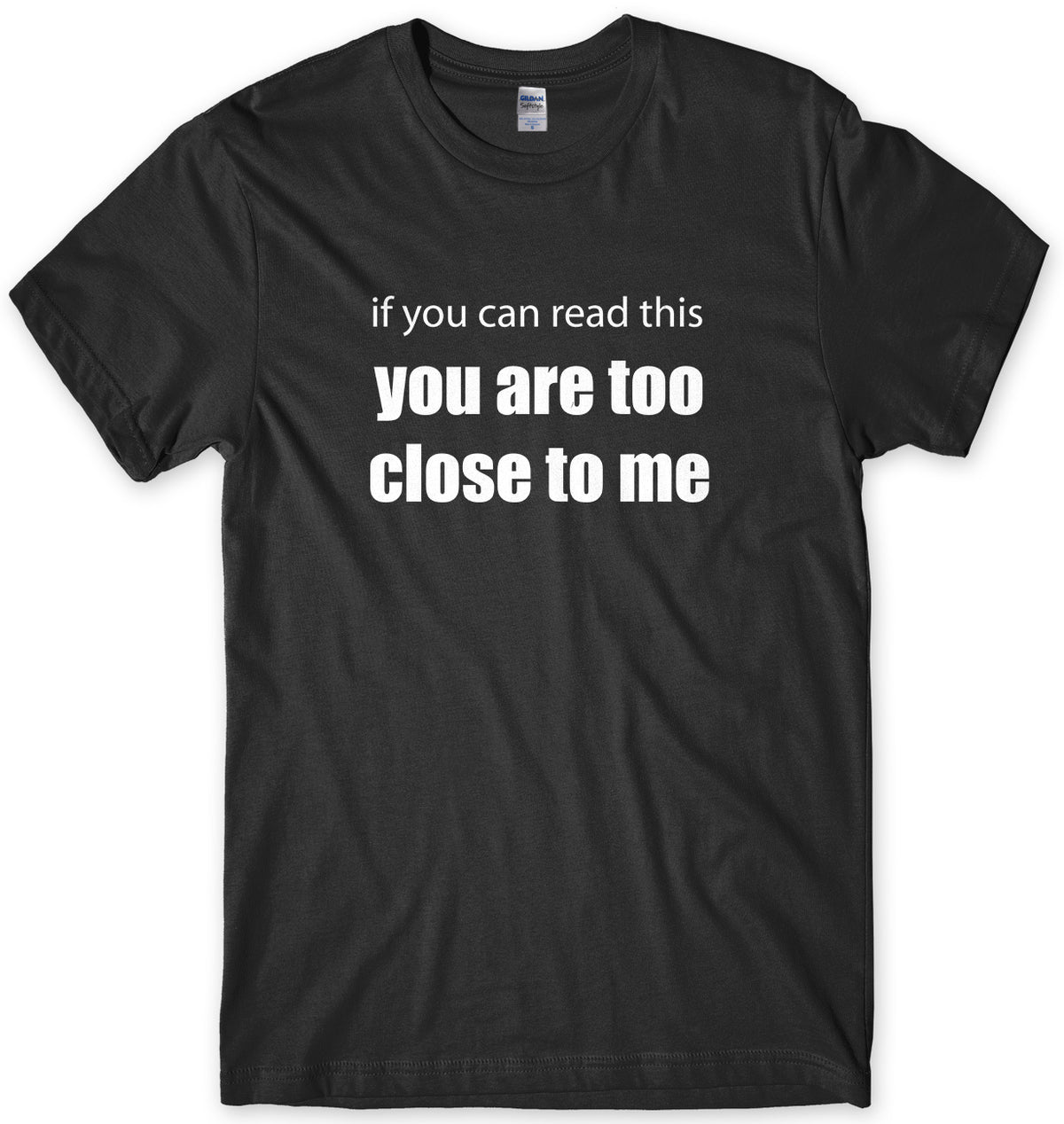 If You Can Read This You Are Too Close To Me Mens Unisex Style T-Shirt