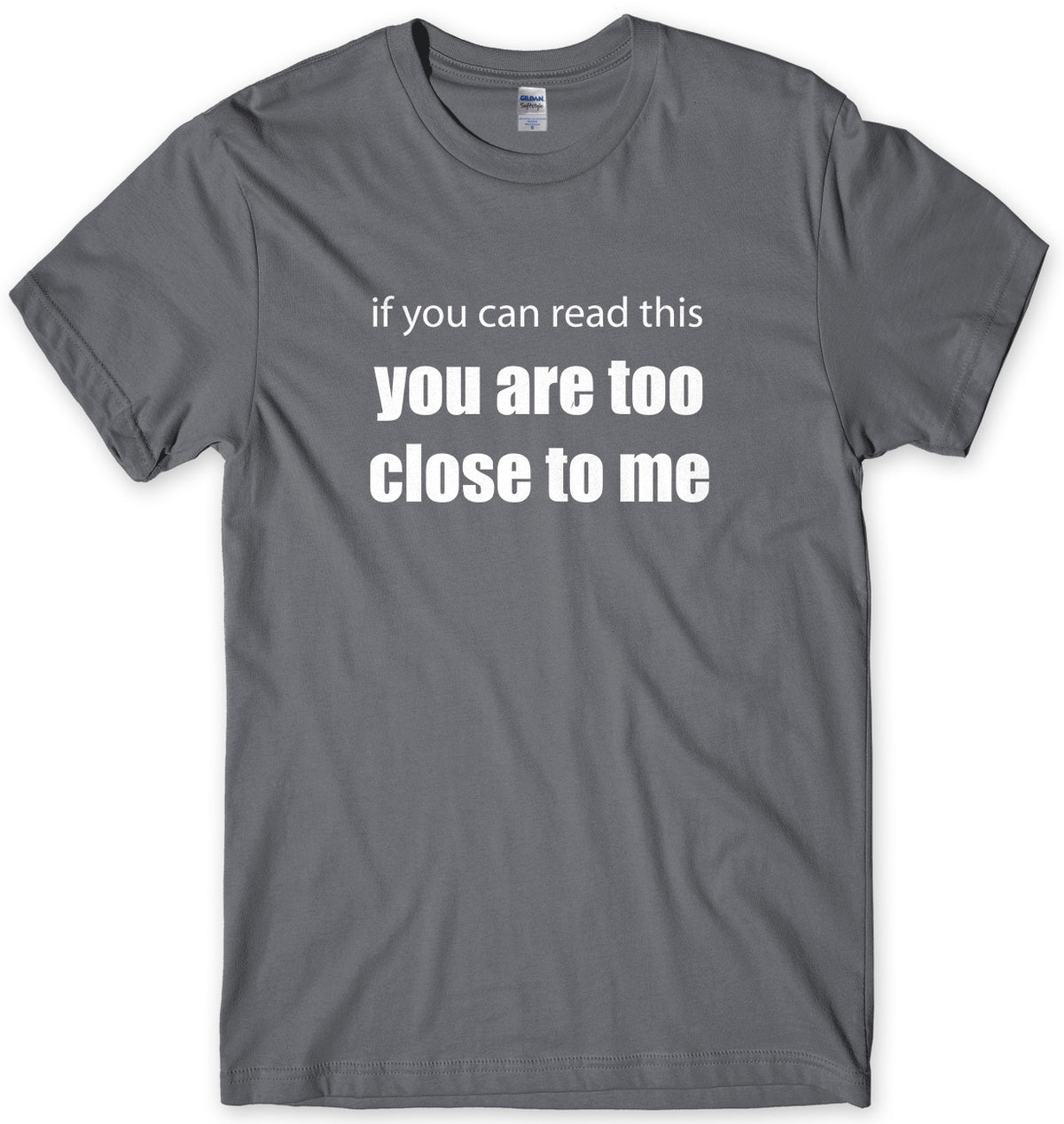 If You Can Read This You Are Too Close To Me Mens Unisex Style T-Shirt