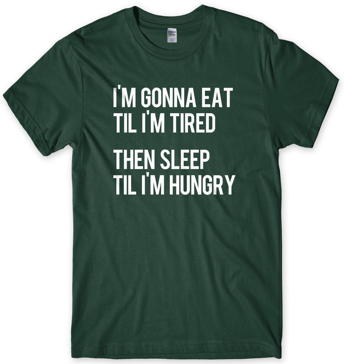I&#39;m Gonna Eat Til I&#39;m Tired Then Sleep Til I&#39;m Hungry Mens Unisex T-Shirt