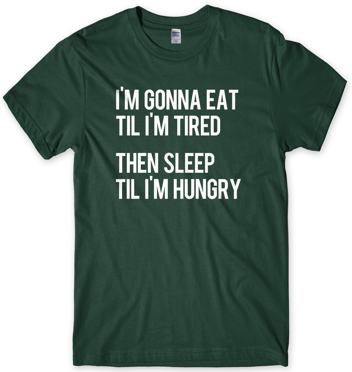 I'm Gonna Eat Til I'm Tired Then Sleep Til I'm Hungry Mens Unisex T-Shirt