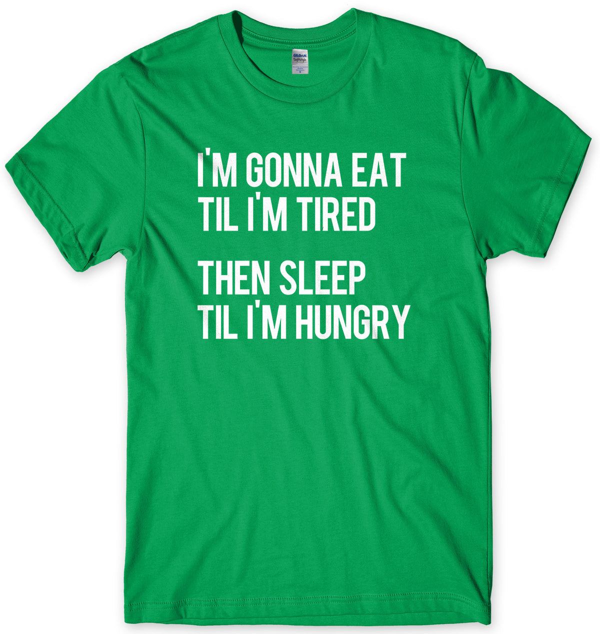 I&#39;m Gonna Eat Til I&#39;m Tired Then Sleep Til I&#39;m Hungry Mens Unisex T-Shirt