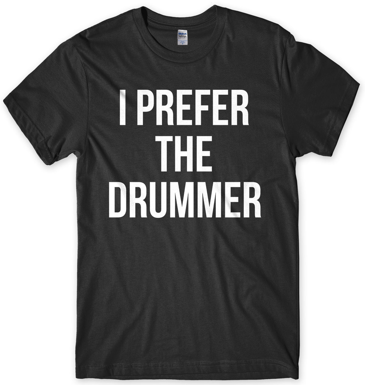 I Prefer The Drummer Mens Unisex T-Shirt