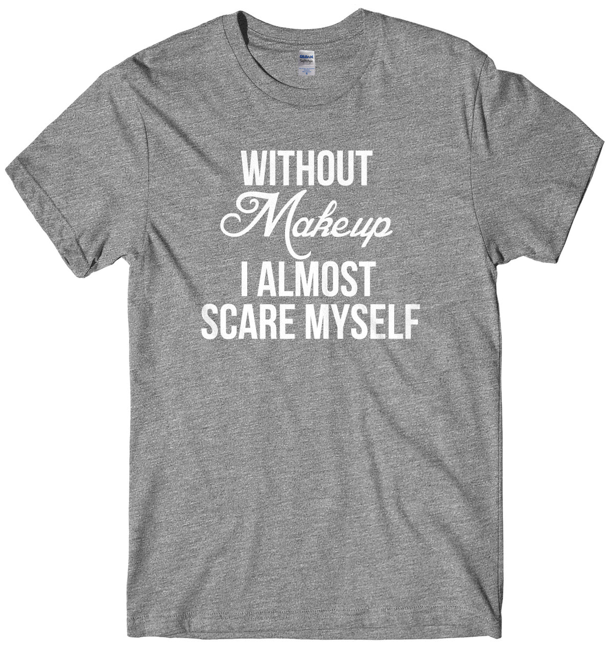 Without Makeup I Almost Scare Myself Mens Unisex Halloween T-Shirt