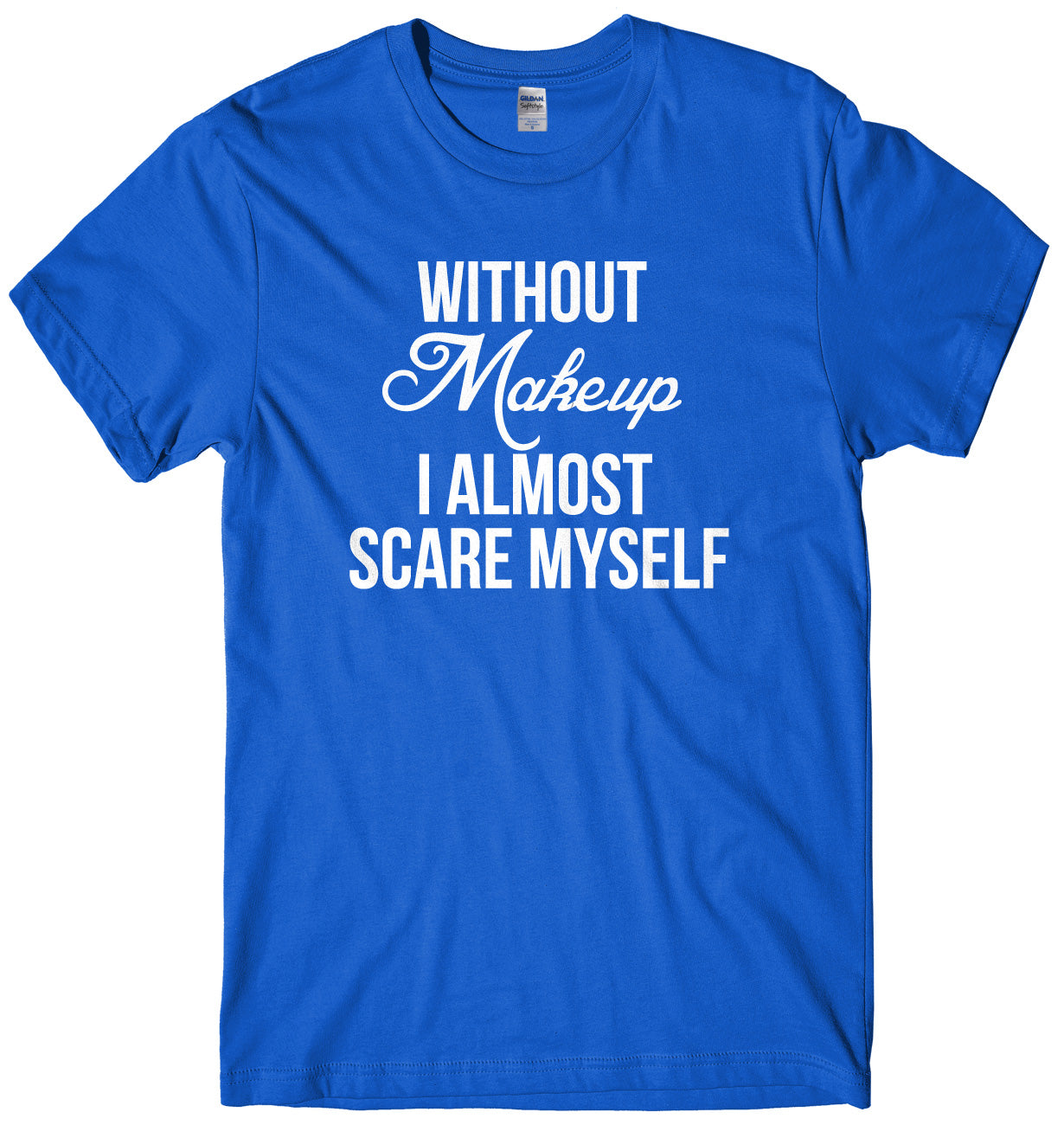 Without Makeup I Almost Scare Myself Mens Unisex Halloween T-Shirt