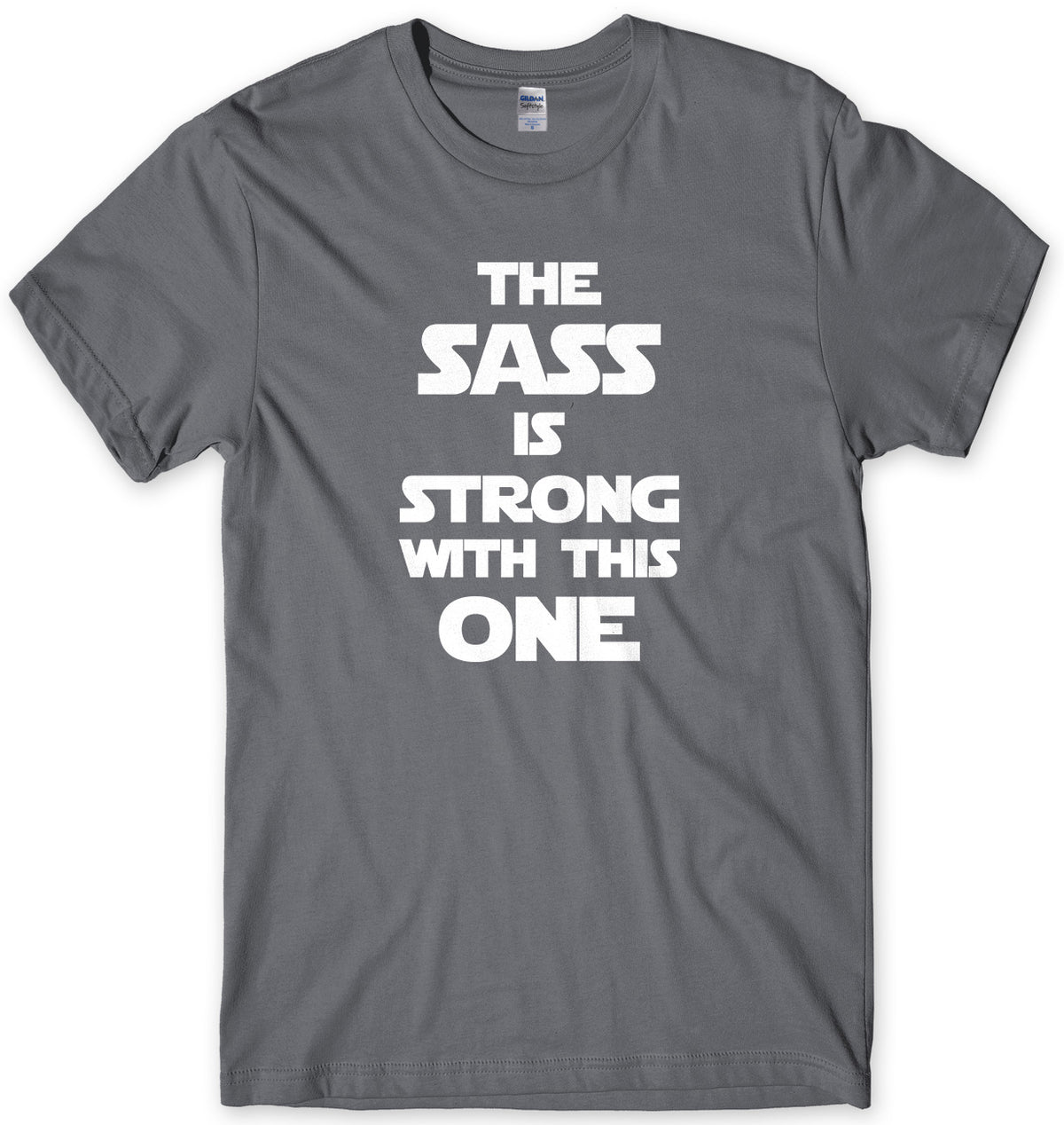 The Sass Is Strong With This One Mens Unisex Style T-Shirt
