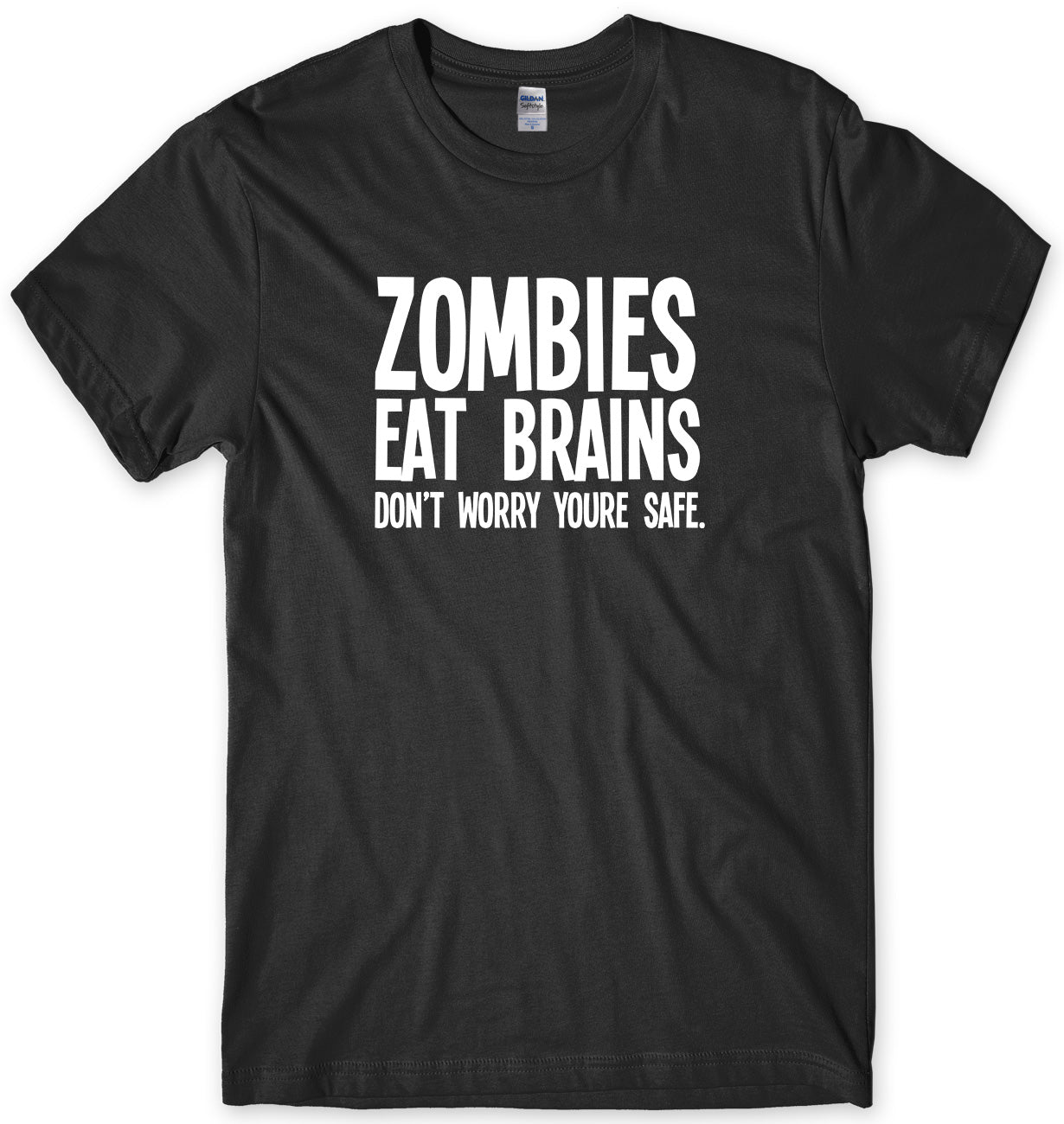 ZOMBIES EAT BRAINS DON'T WORRY YOU'RE SAFE MENS FUNNY UNISEX T-SHIRT