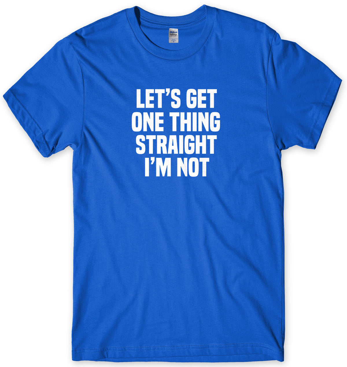 Let&#39;s Get One Thing Straight I&#39;m Not Mens Unisex T-Shirt