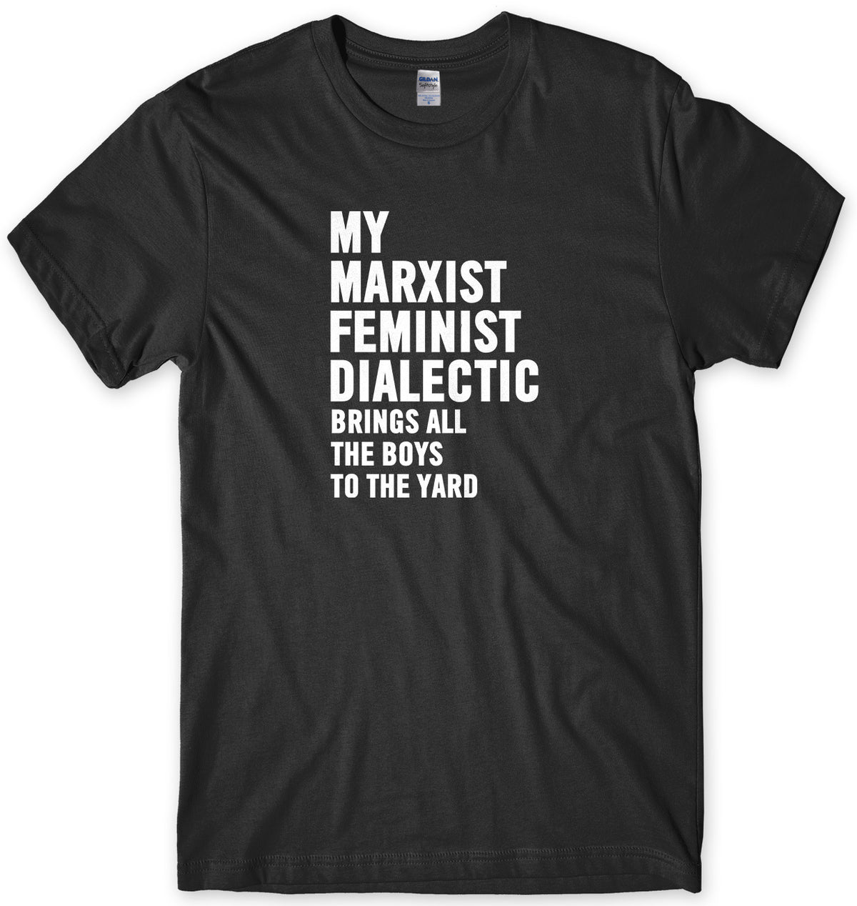 My Marxist Feminist Dialectic Brings All The Boys To The Yard Mens Unisex T-Shirt