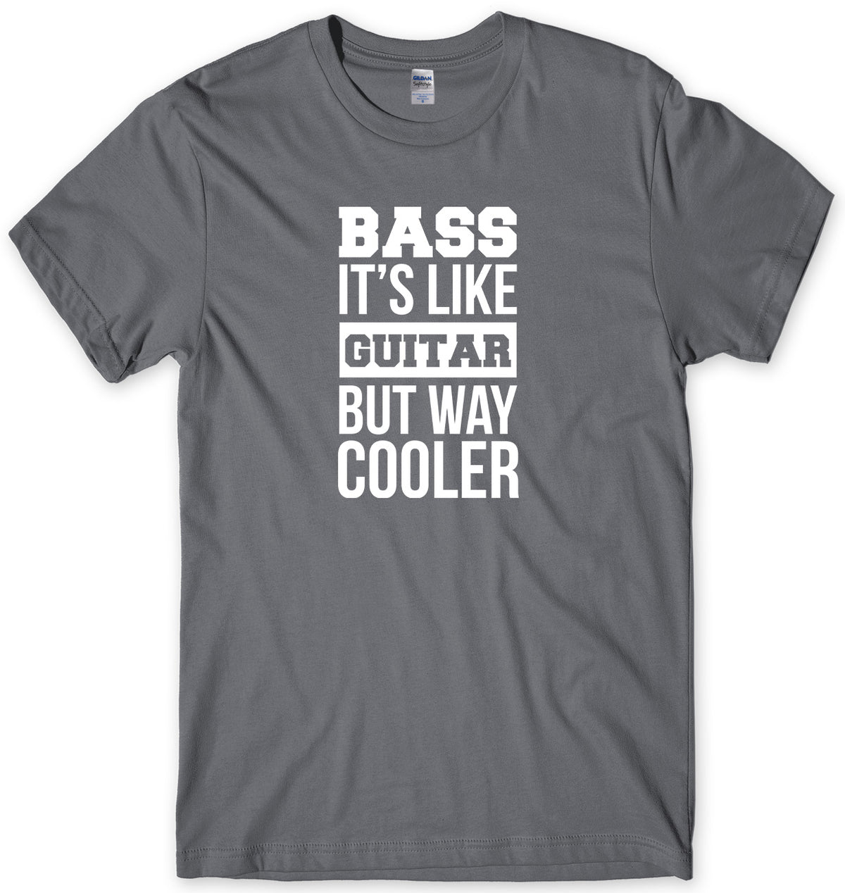 BASS IT&#39;S LIKE GUITAR BUT WAY COOLER MENS FUNNY UNISEX T-SHIRT