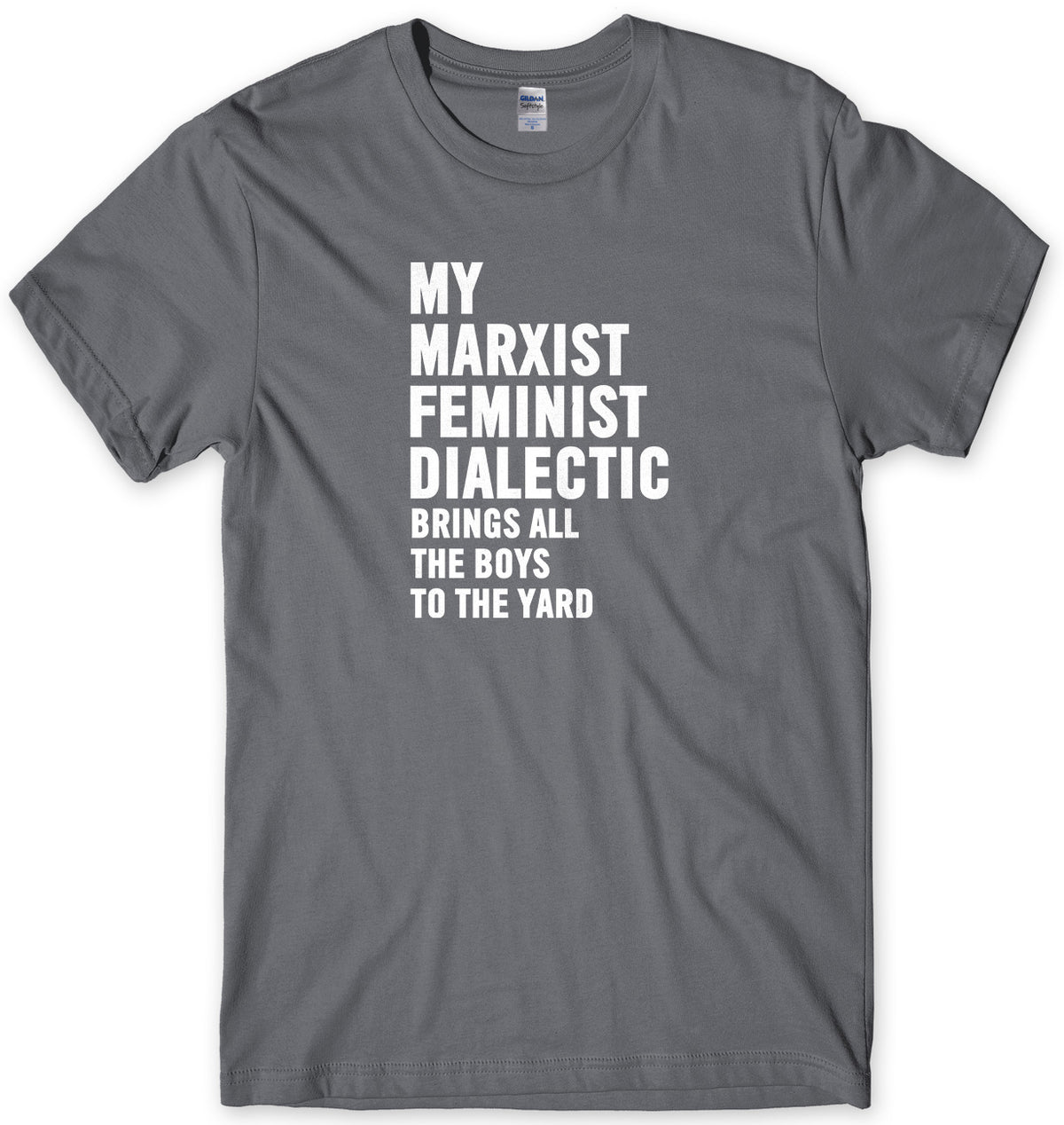 My Marxist Feminist Dialectic Brings All The Boys To The Yard Mens Unisex T-Shirt