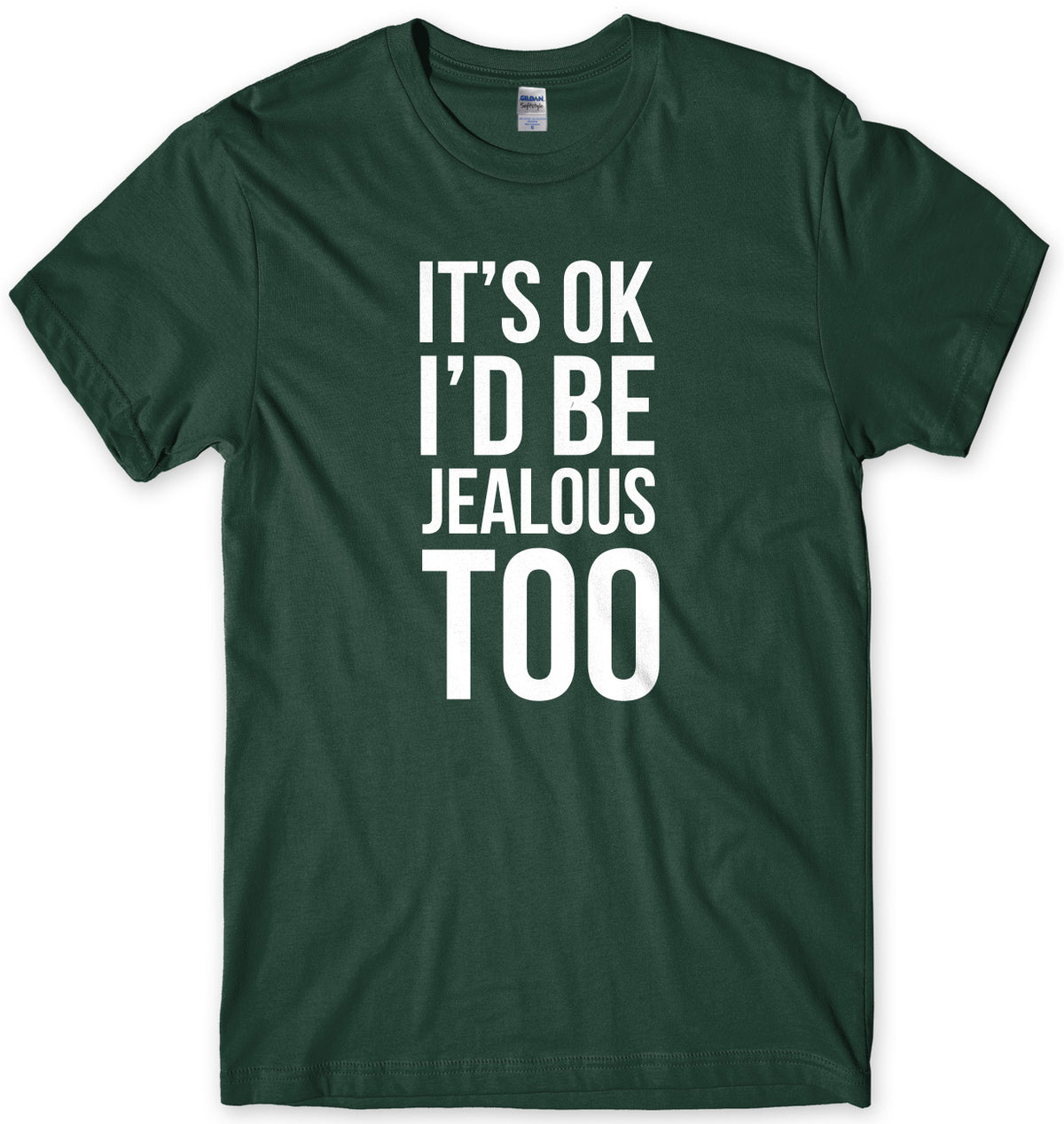 It&#39;s OK I&#39;d Be Jealous Too Mens Unisex T-Shirt