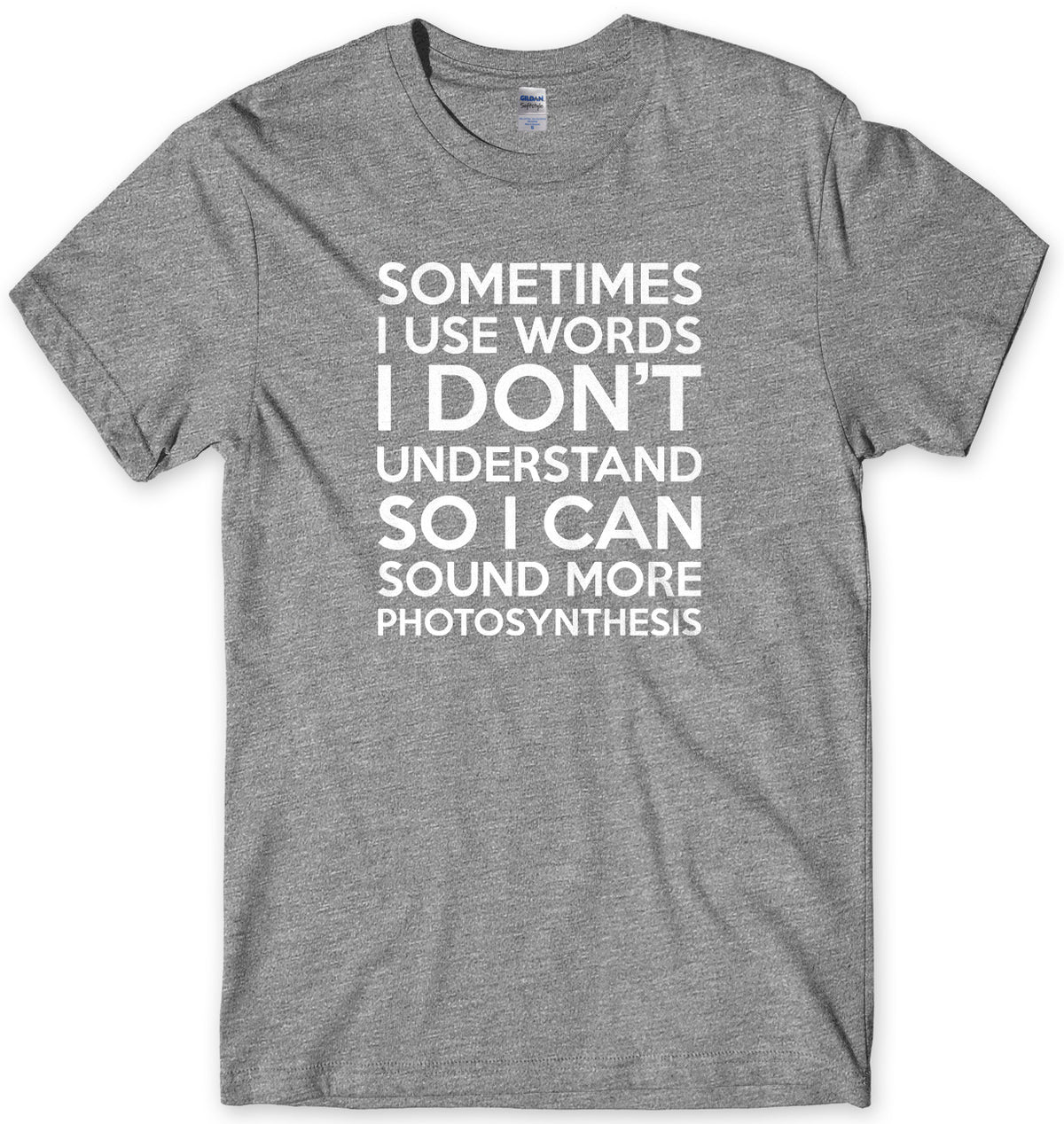 Sometimes I Use Words I Don&#39;t Understand Mens Unisex Style T-Shirt