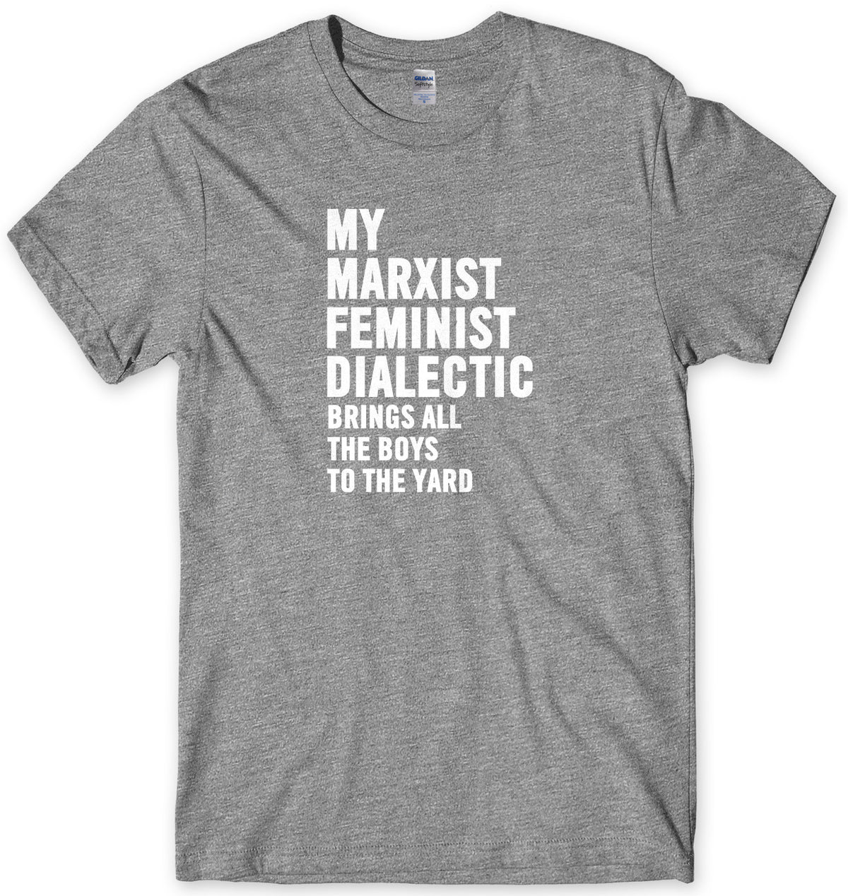 My Marxist Feminist Dialectic Brings All The Boys To The Yard Mens Unisex T-Shirt
