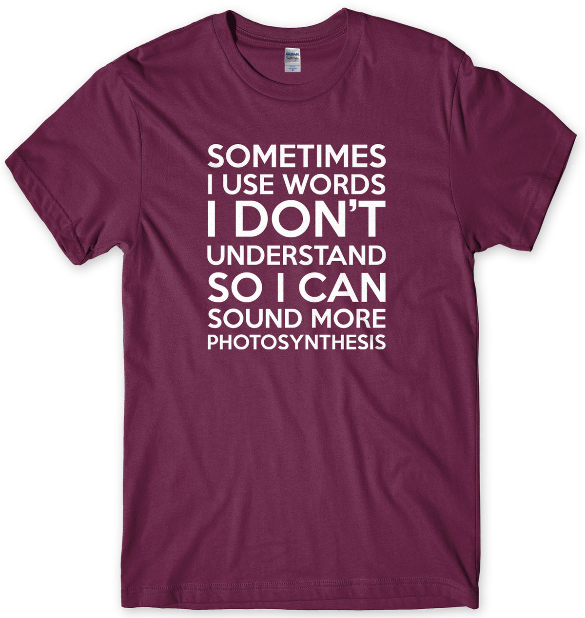 Sometimes I Use Words I Don&#39;t Understand Mens Unisex Style T-Shirt