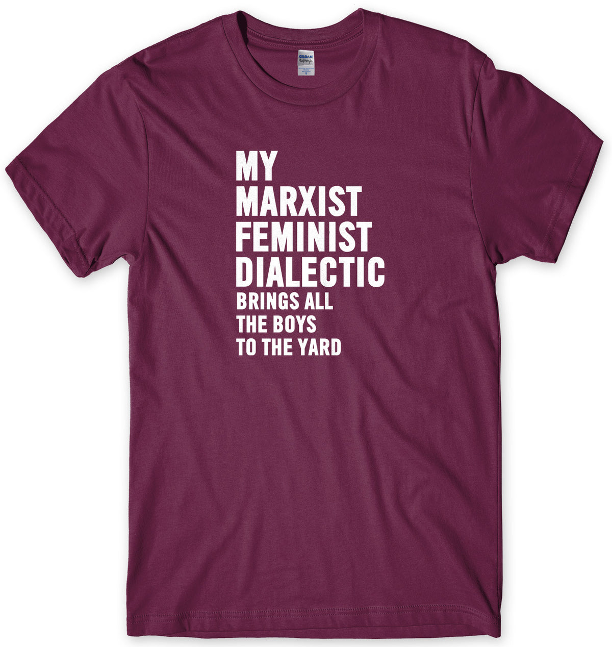 My Marxist Feminist Dialectic Brings All The Boys To The Yard Mens Unisex T-Shirt