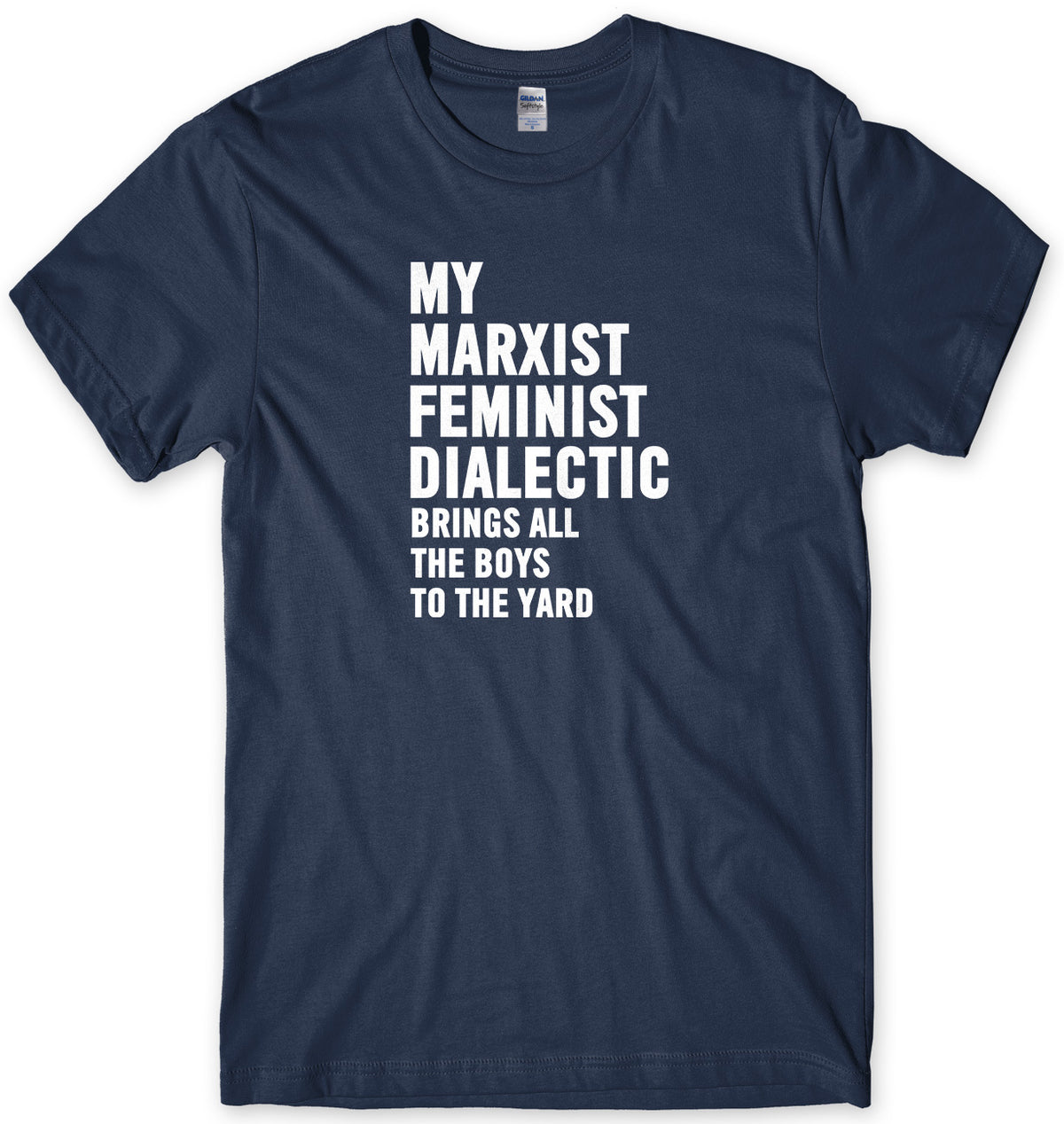My Marxist Feminist Dialectic Brings All The Boys To The Yard Mens Unisex T-Shirt